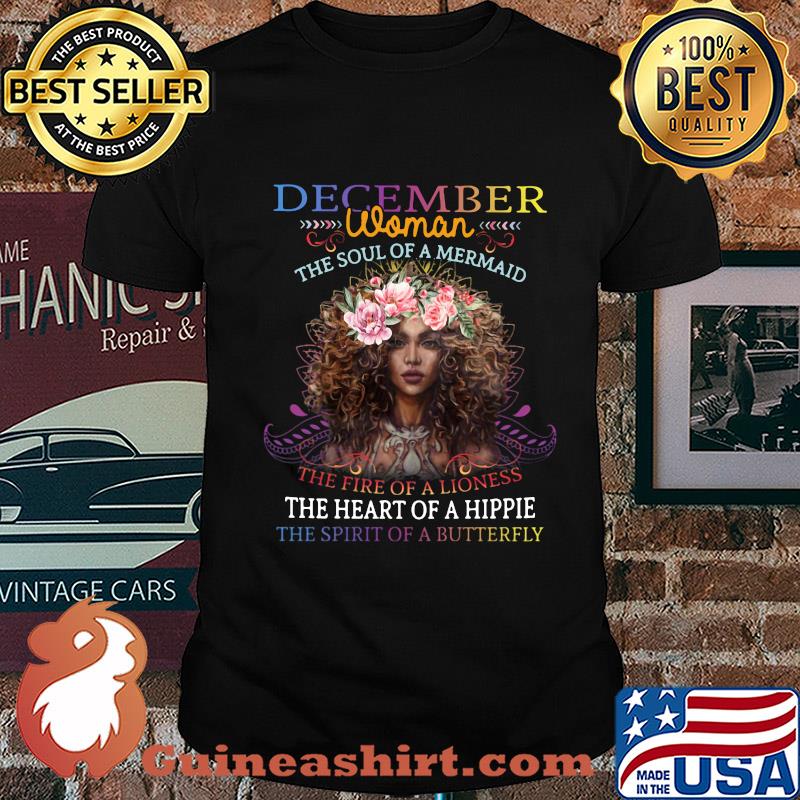 December woman the soul of a mermaid the fire of a lioness the heart of a hippie flowers shirt