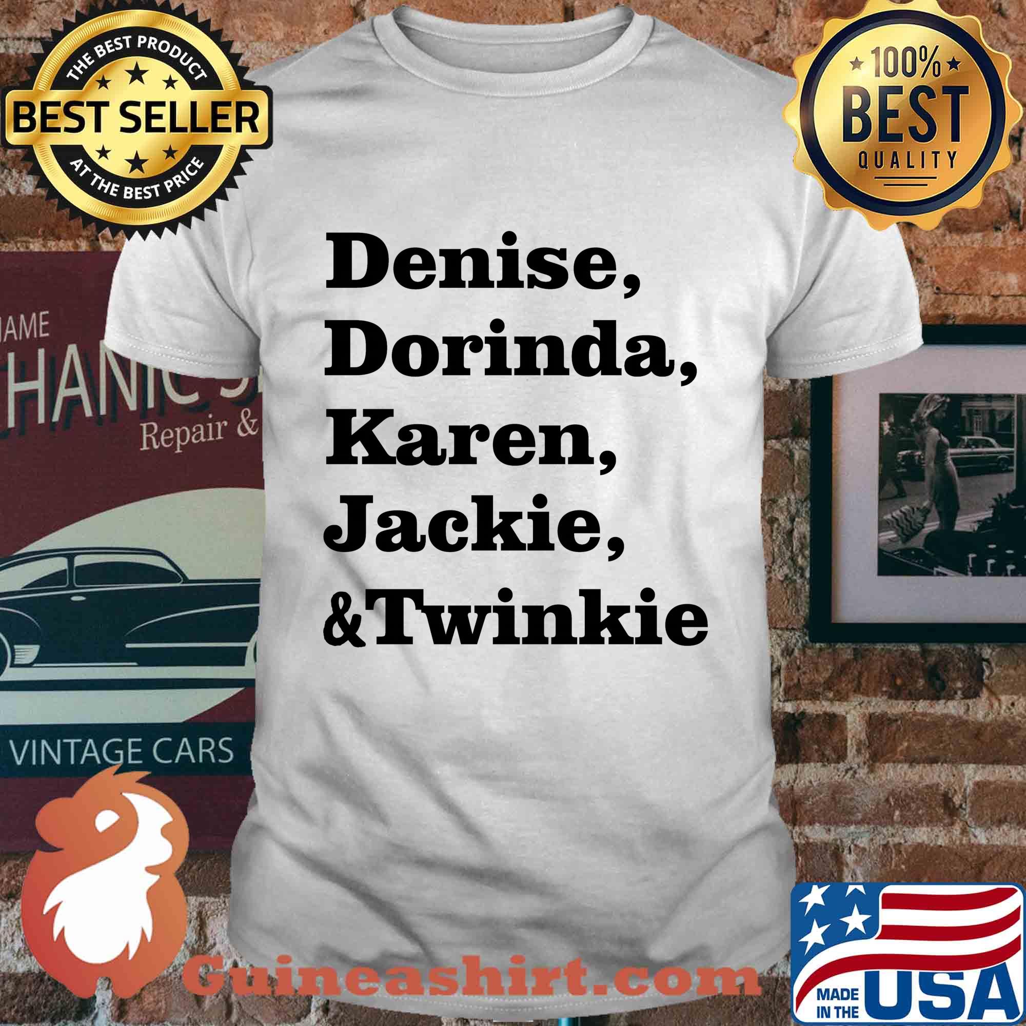 Denise dorinda karen jackie and twinkie shirt