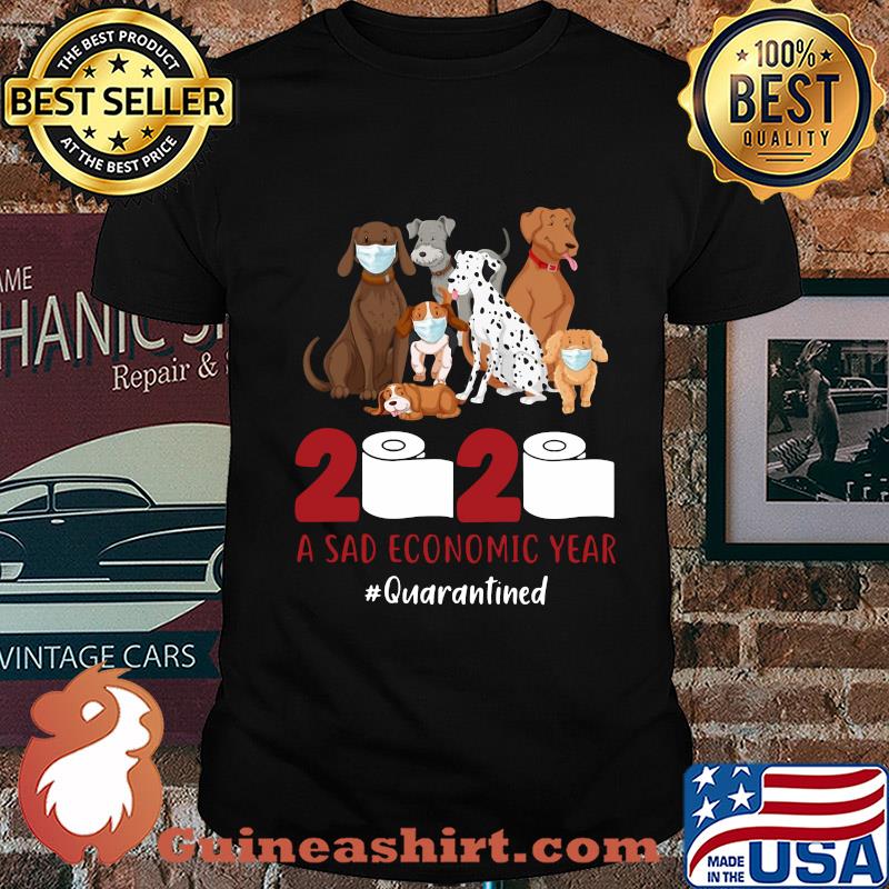 Dog 2020 a sad economic year #quarantined shirt