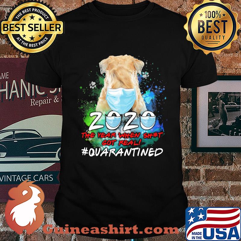 Dog 2020 the year when shit got real #quarantined mask shirt