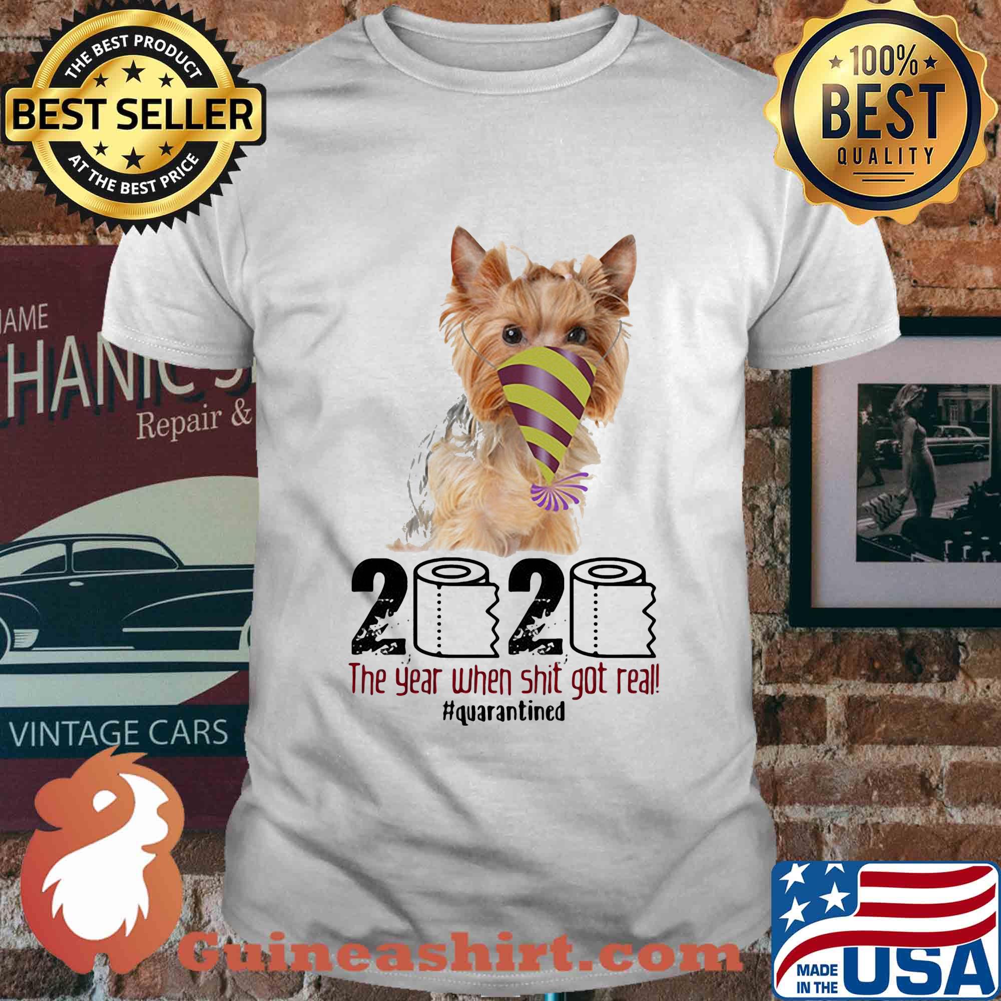Dog 2020 the year when shit got real quarantined shirt