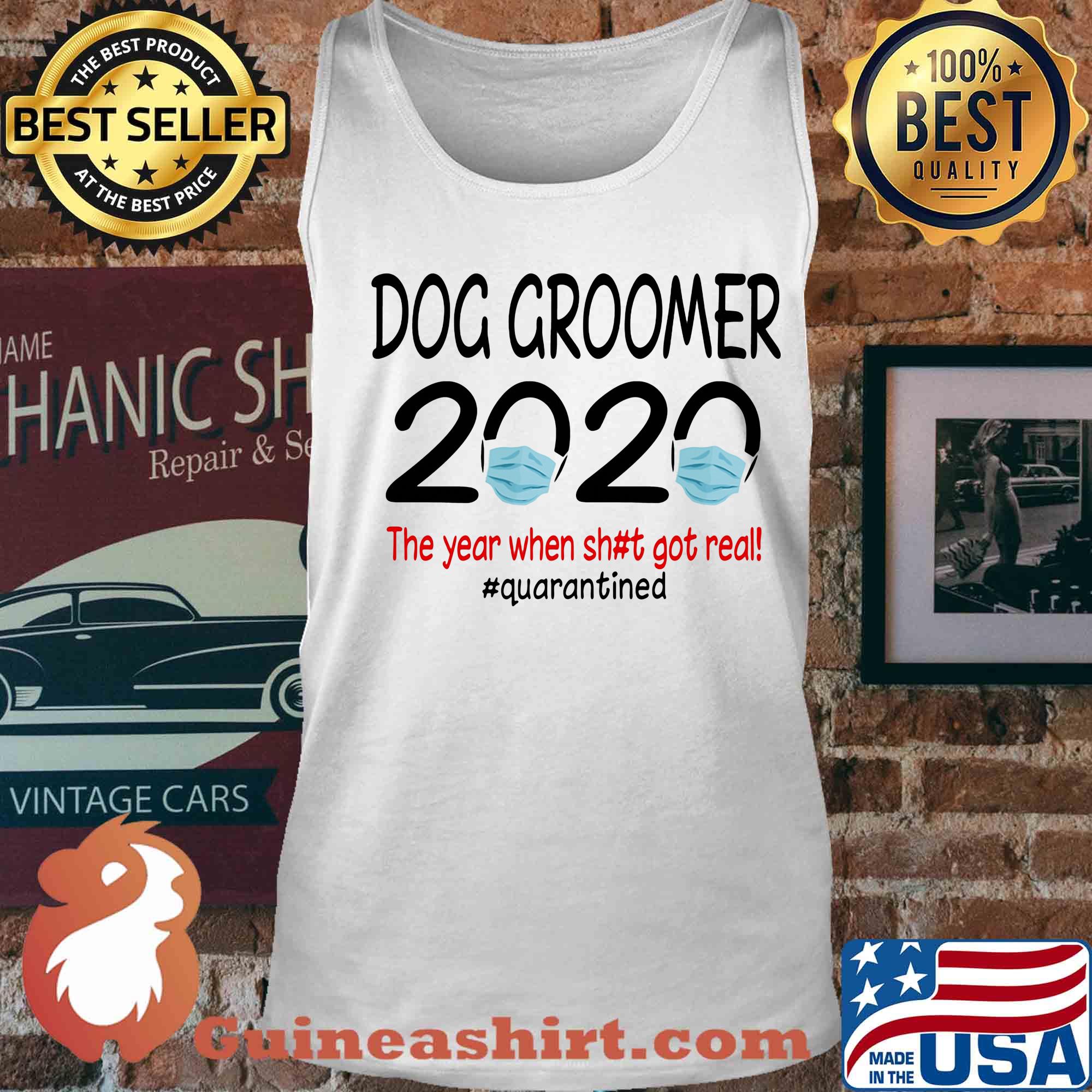 Dog groomer 2020 the year when shit got real quarantined covid-19 s Tank top