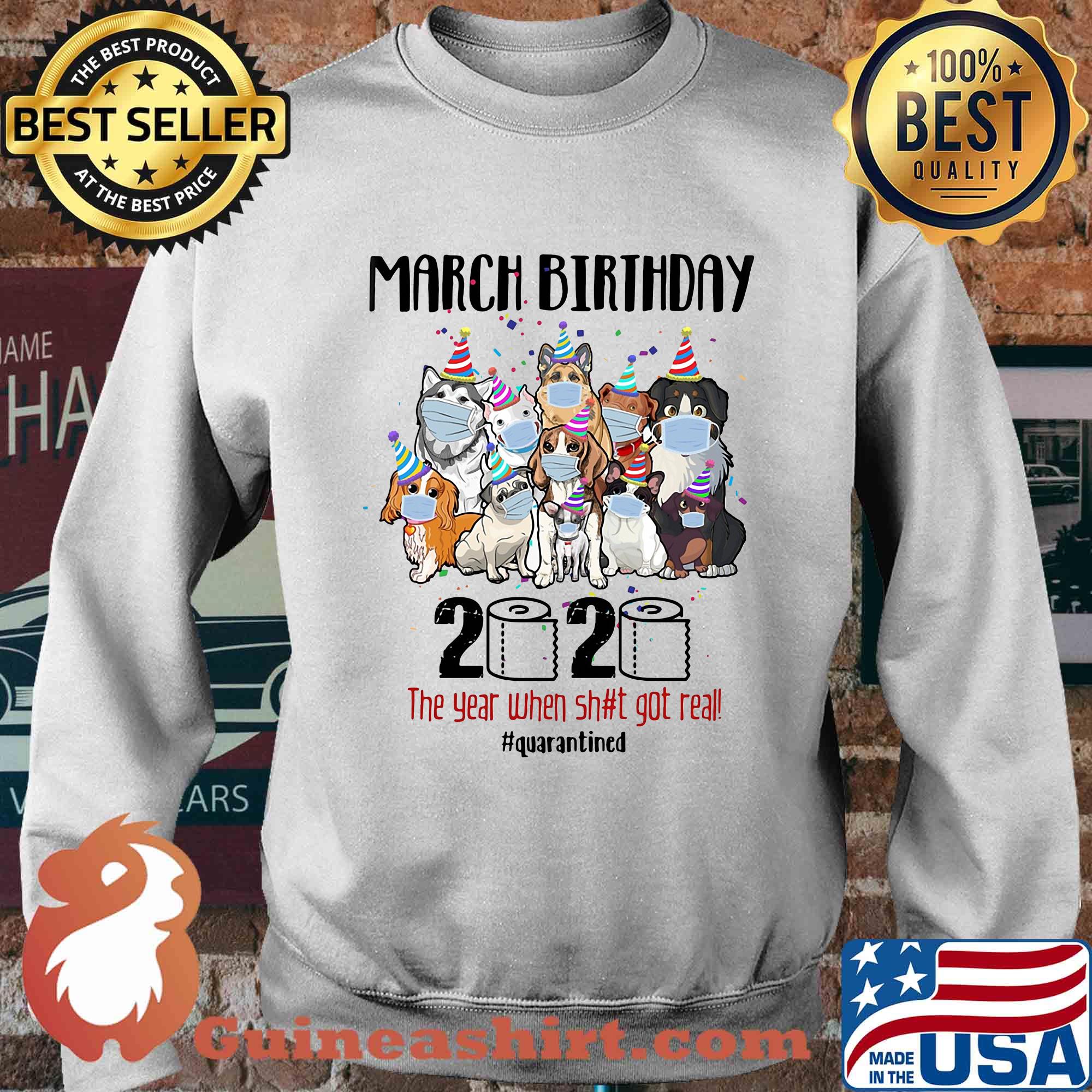 Dogs march birthday 2020 the year when shit got real quarantined toilet paper covid-19 s Sweater