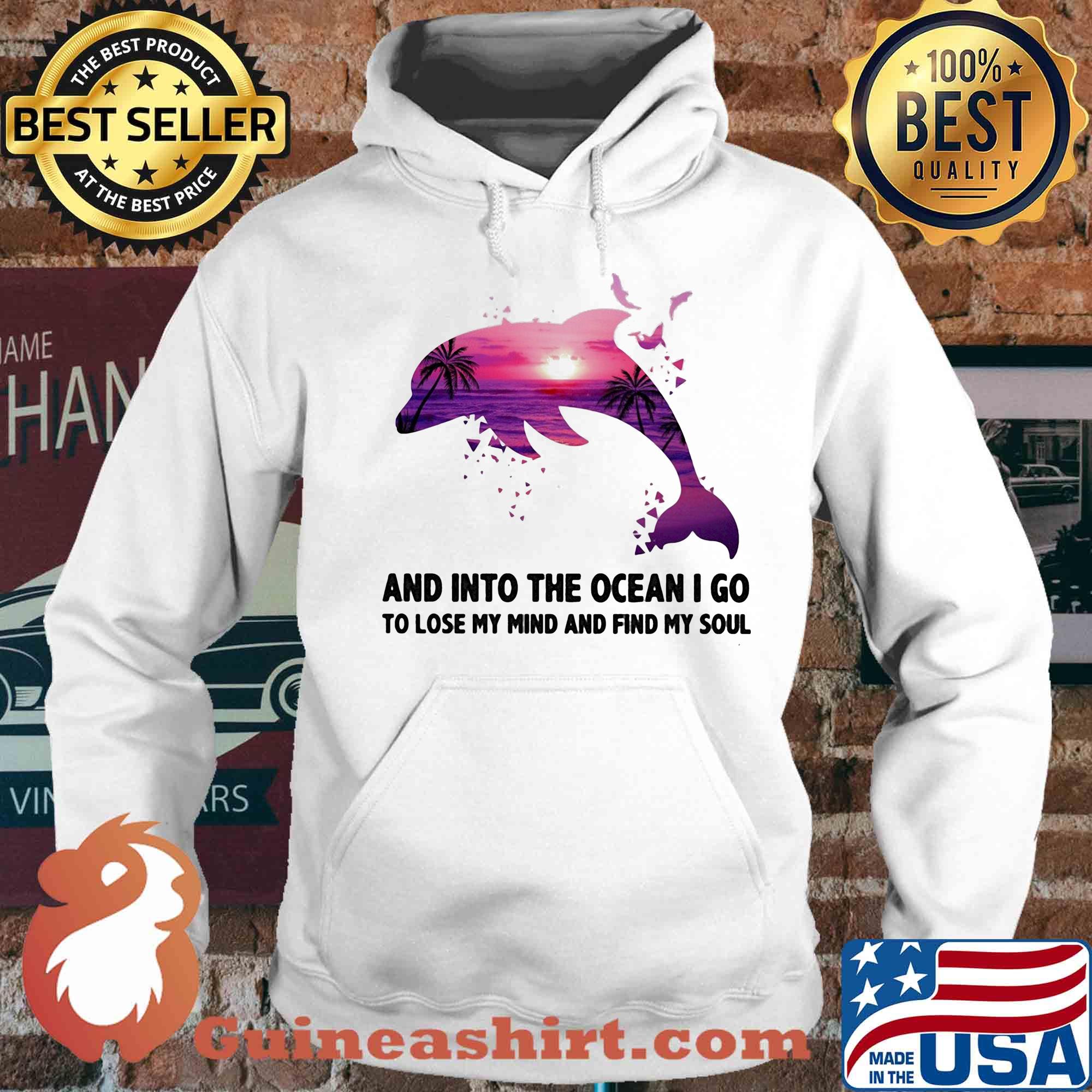 Dolphin and into the ocean I go to lose my mind and find my soul s Hoodie