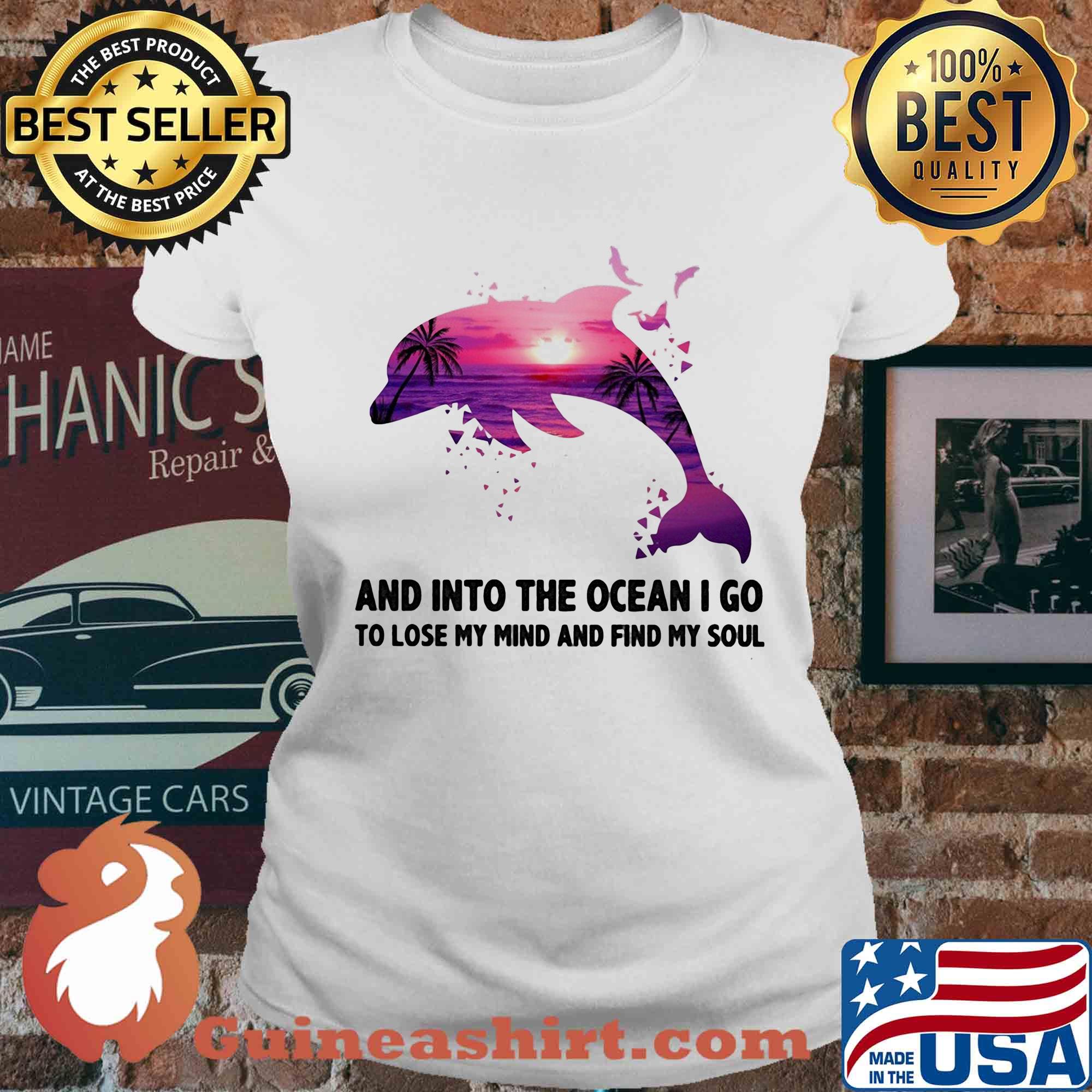 Dolphin and into the ocean I go to lose my mind and find my soul s Ladies tee