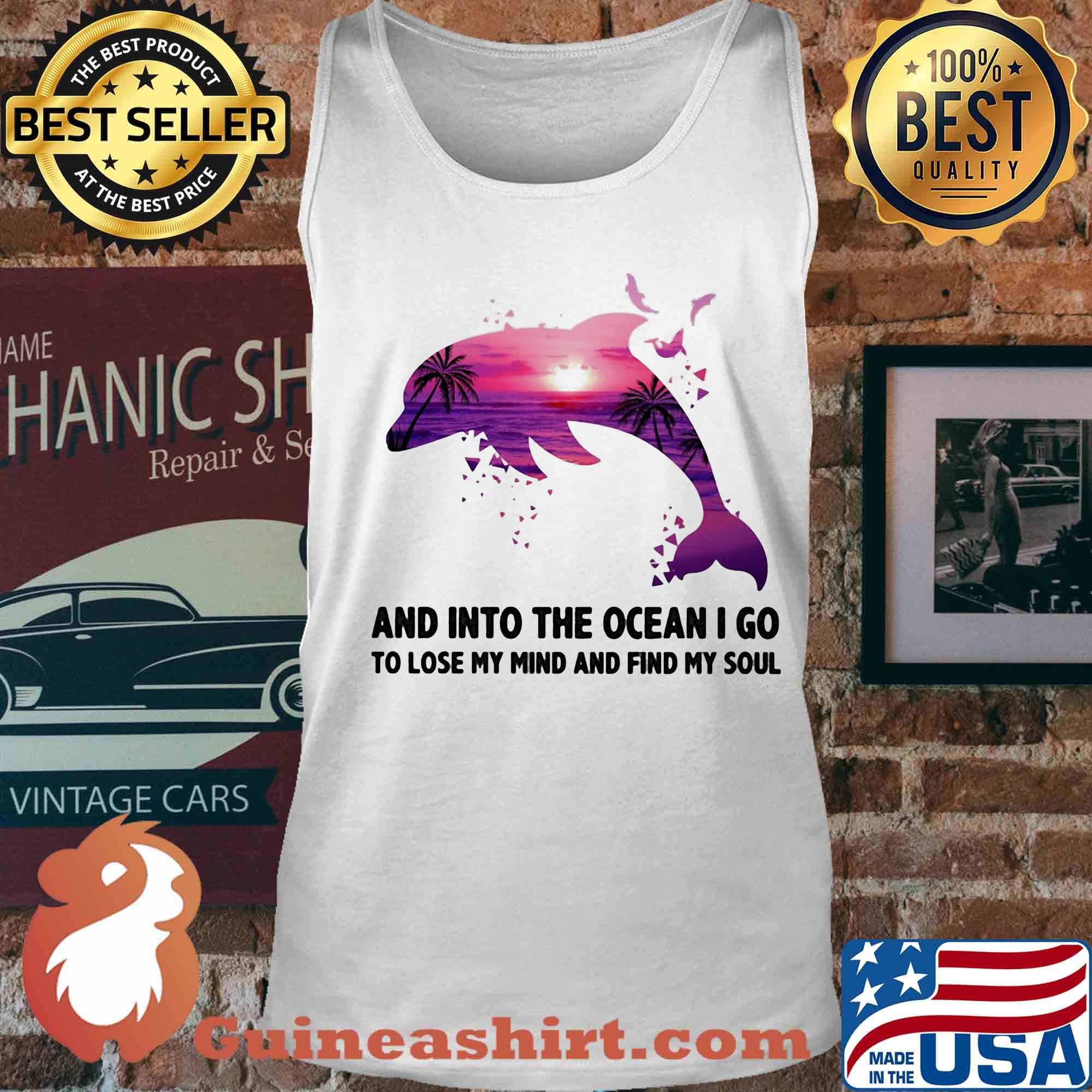 Dolphin and into the ocean I go to lose my mind and find my soul s Tank top