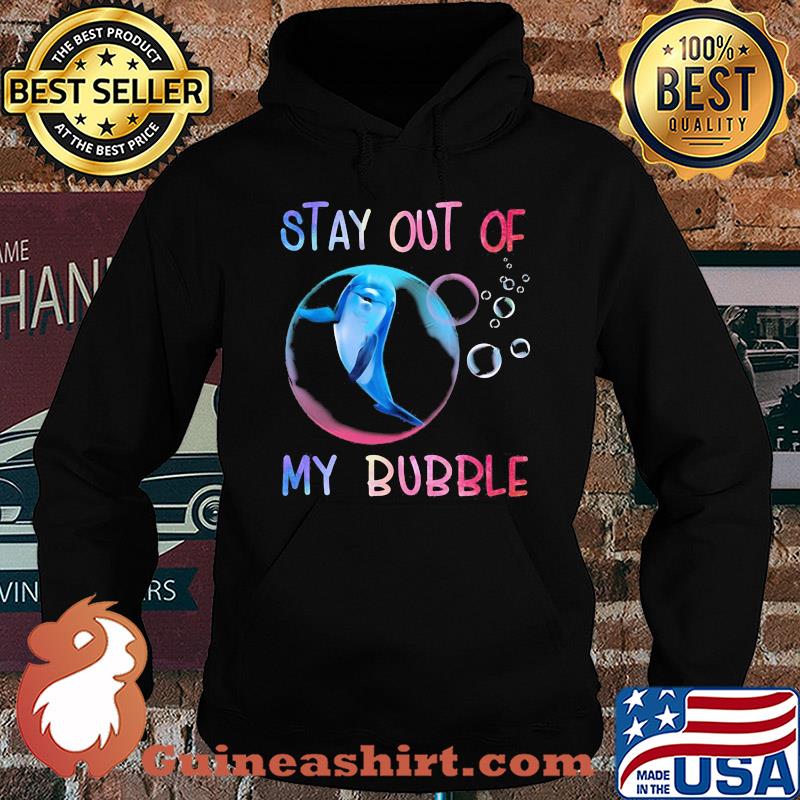 Dolphin stay out of my bubble s Hoodie