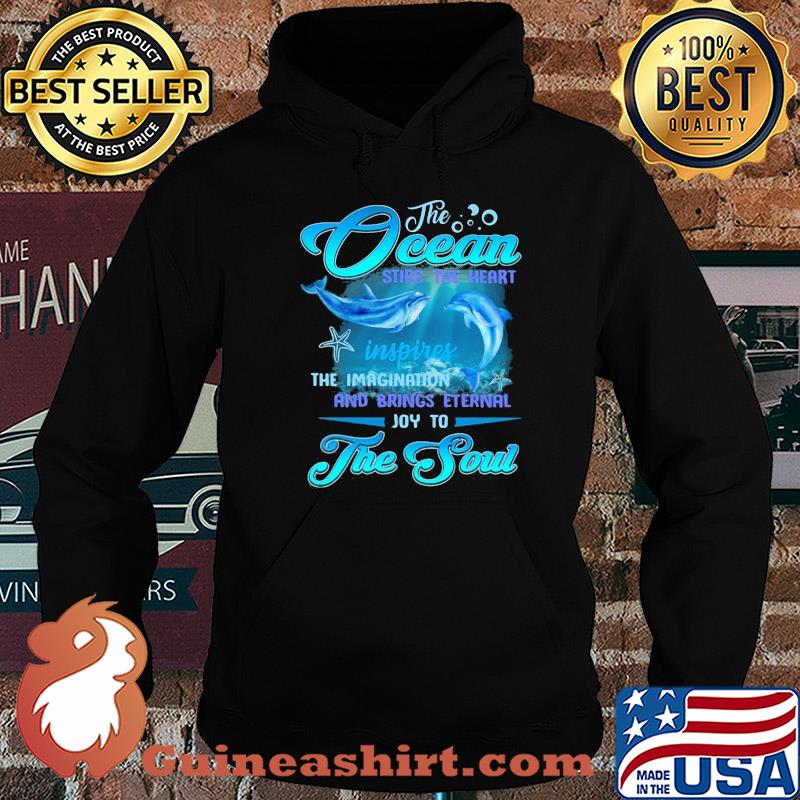 Dolphin the Ocean stirs the heart inspires the imagination and brings eternal joy to the soul s Hoodie