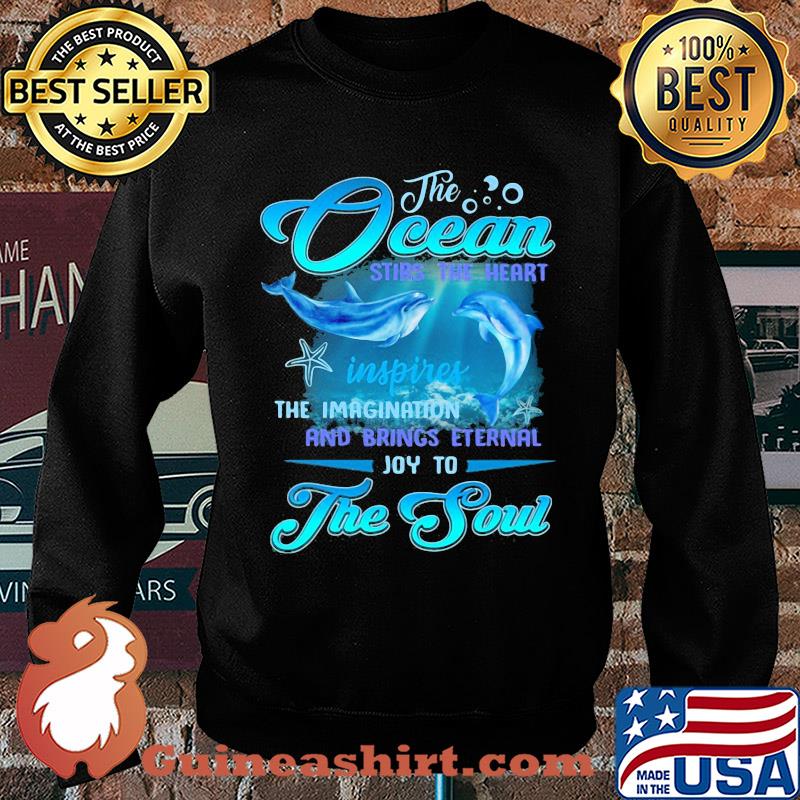 Dolphin the Ocean stirs the heart inspires the imagination and brings eternal joy to the soul s Sweater