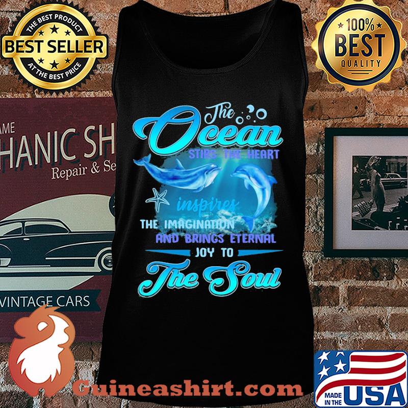Dolphin the Ocean stirs the heart inspires the imagination and brings eternal joy to the soul s Tank top