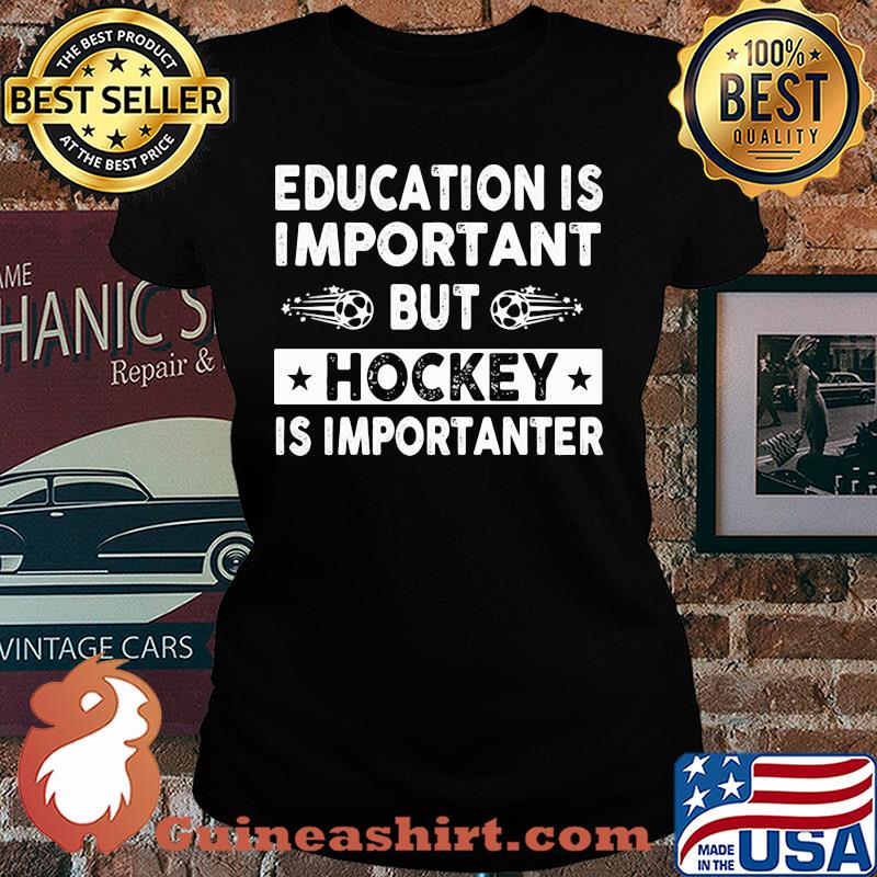 Education is important but hockey is importanter s Ladies tee