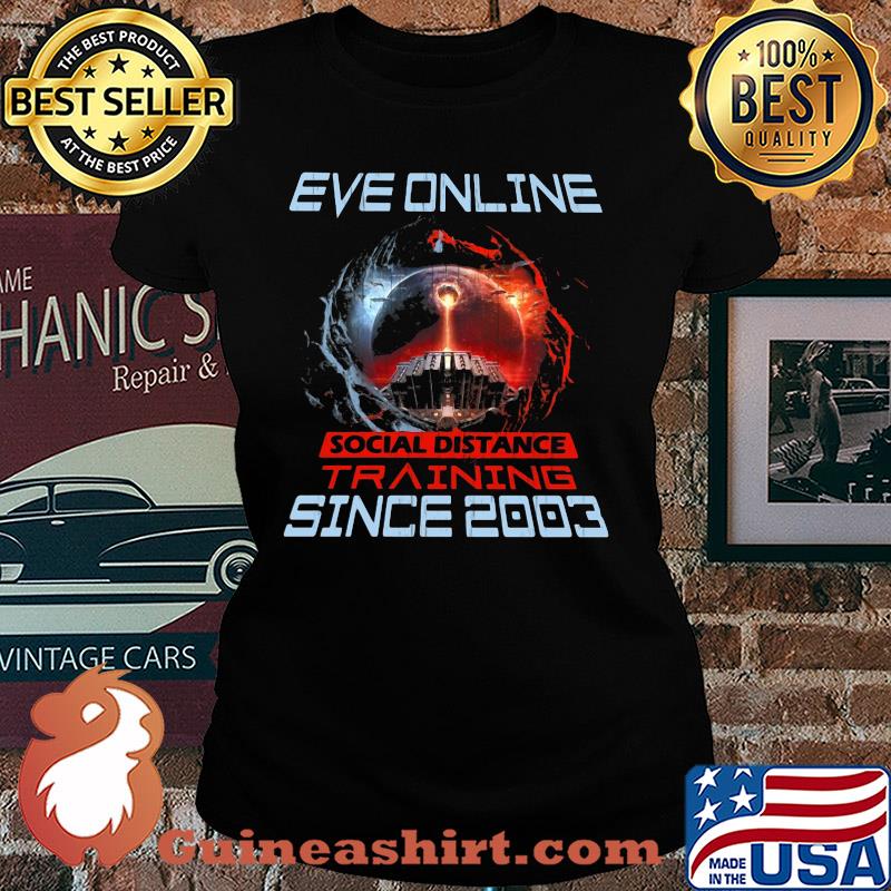 Eve online social distance training since 2003 s Ladies tee