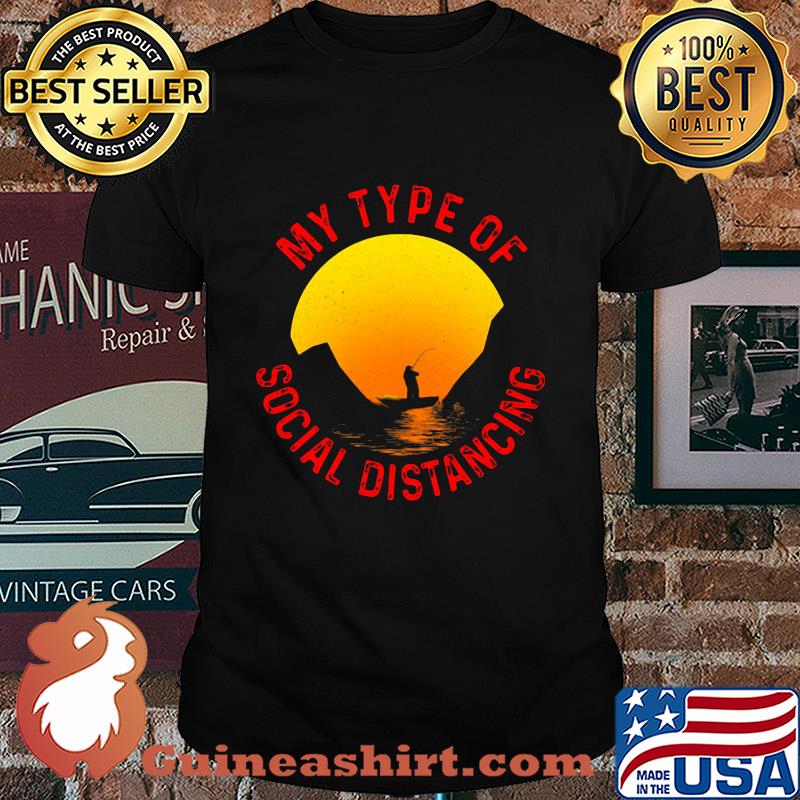 Fishing my type of social distancing shirt