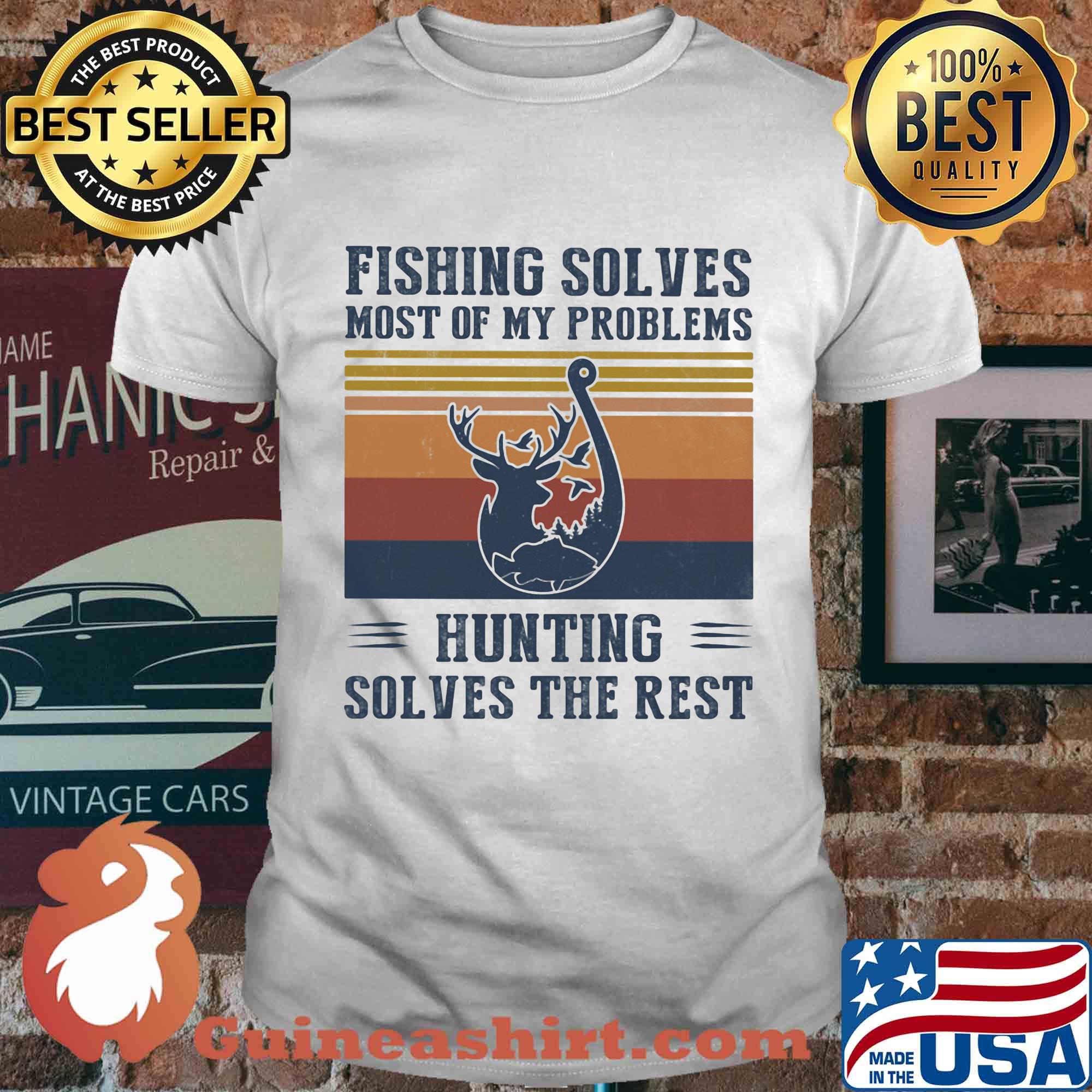 Fishing solves most of my problems hunting solves the rest vintage shirt
