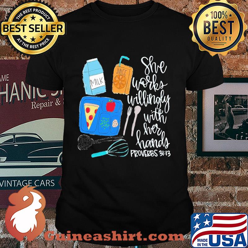 Food she works willingly with her hands proverbs 3112 shirt