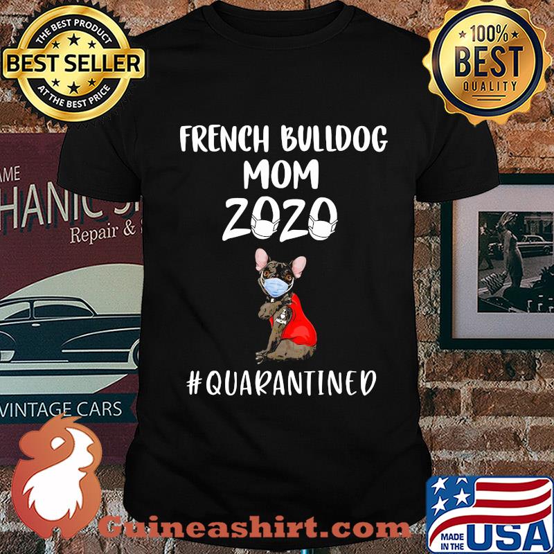 French Bulldog mask tattoo I love mom 2020 quarantined Shirt