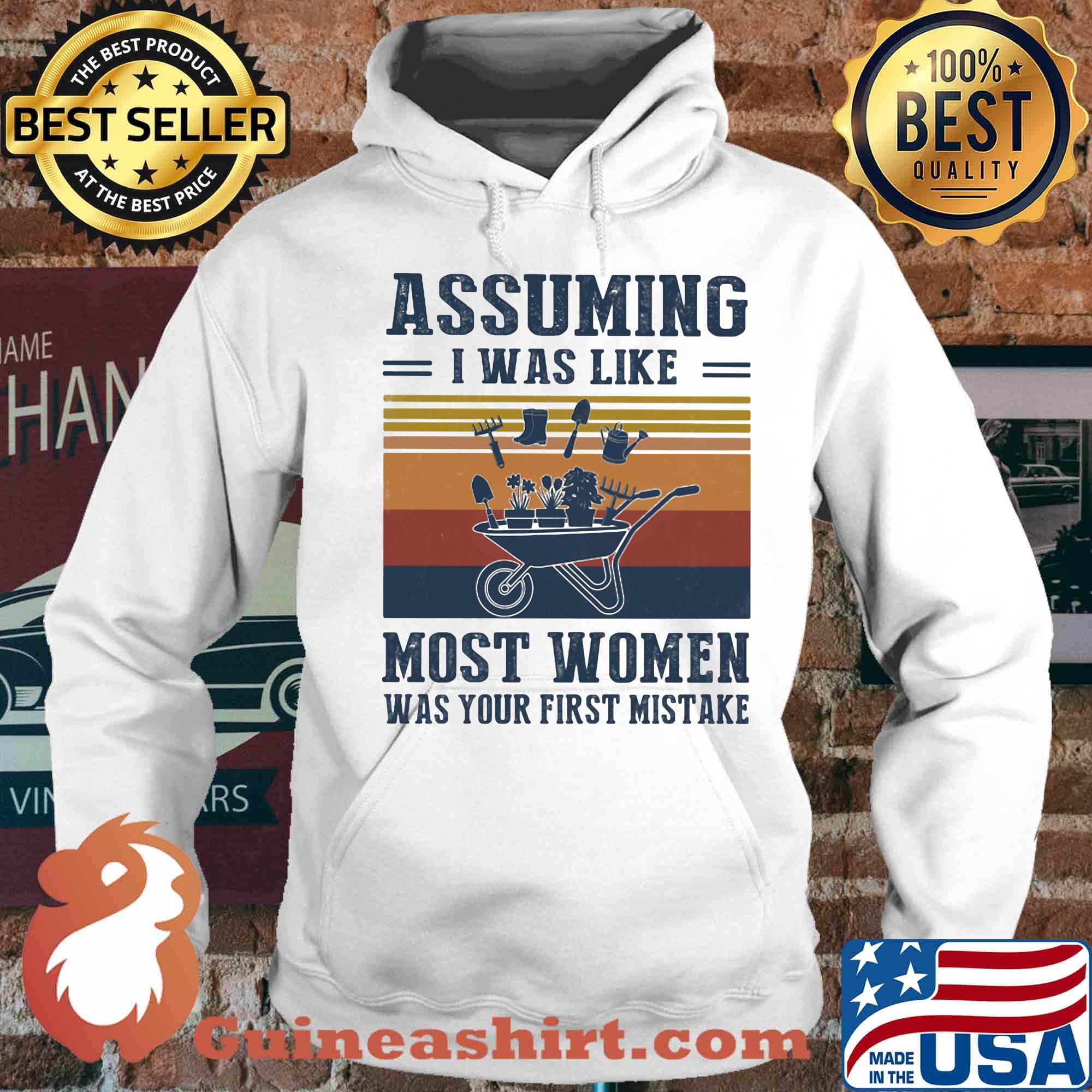 Garden assuming i was like most women was your first mistake vintage s Hoodie