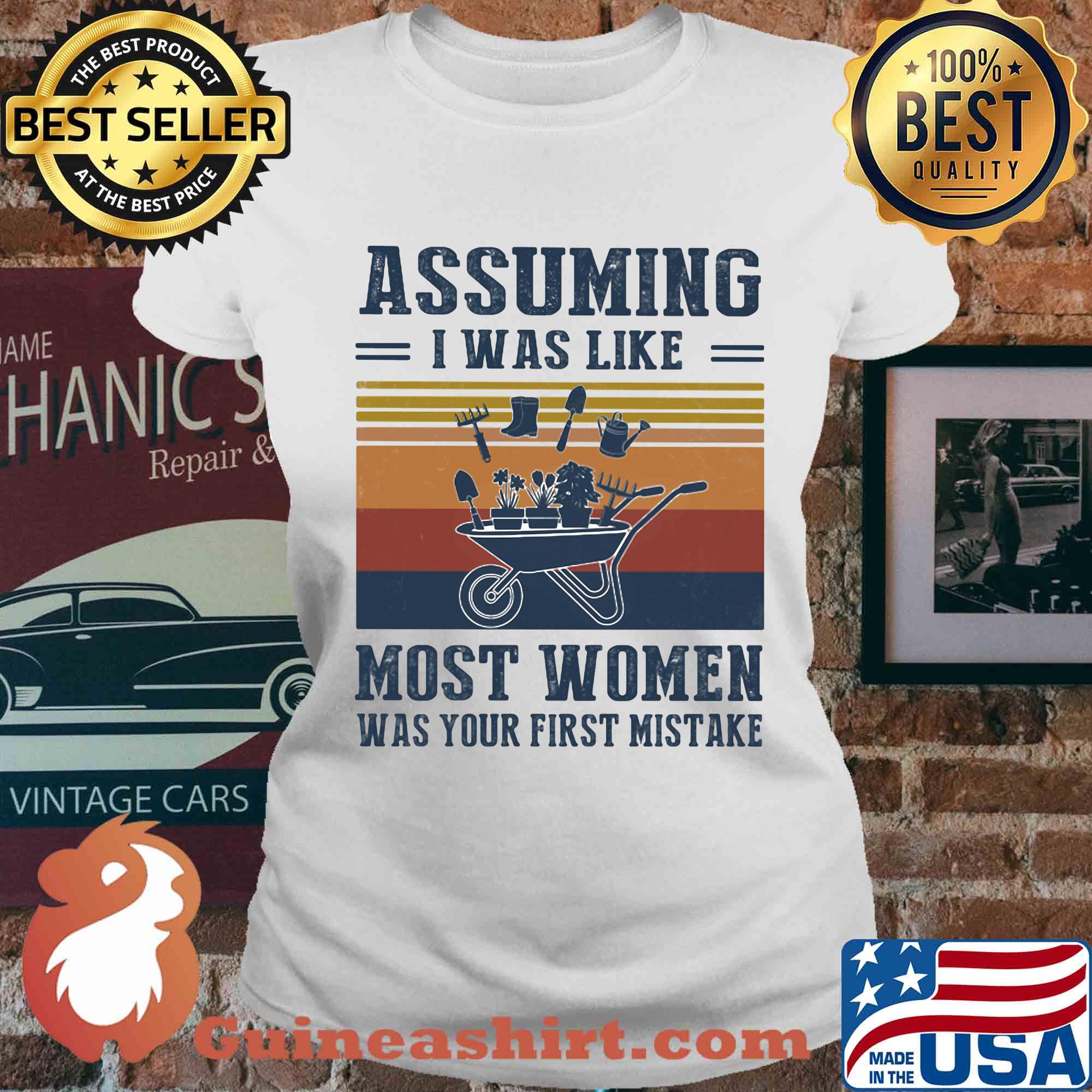 Garden assuming i was like most women was your first mistake vintage s Ladies tee