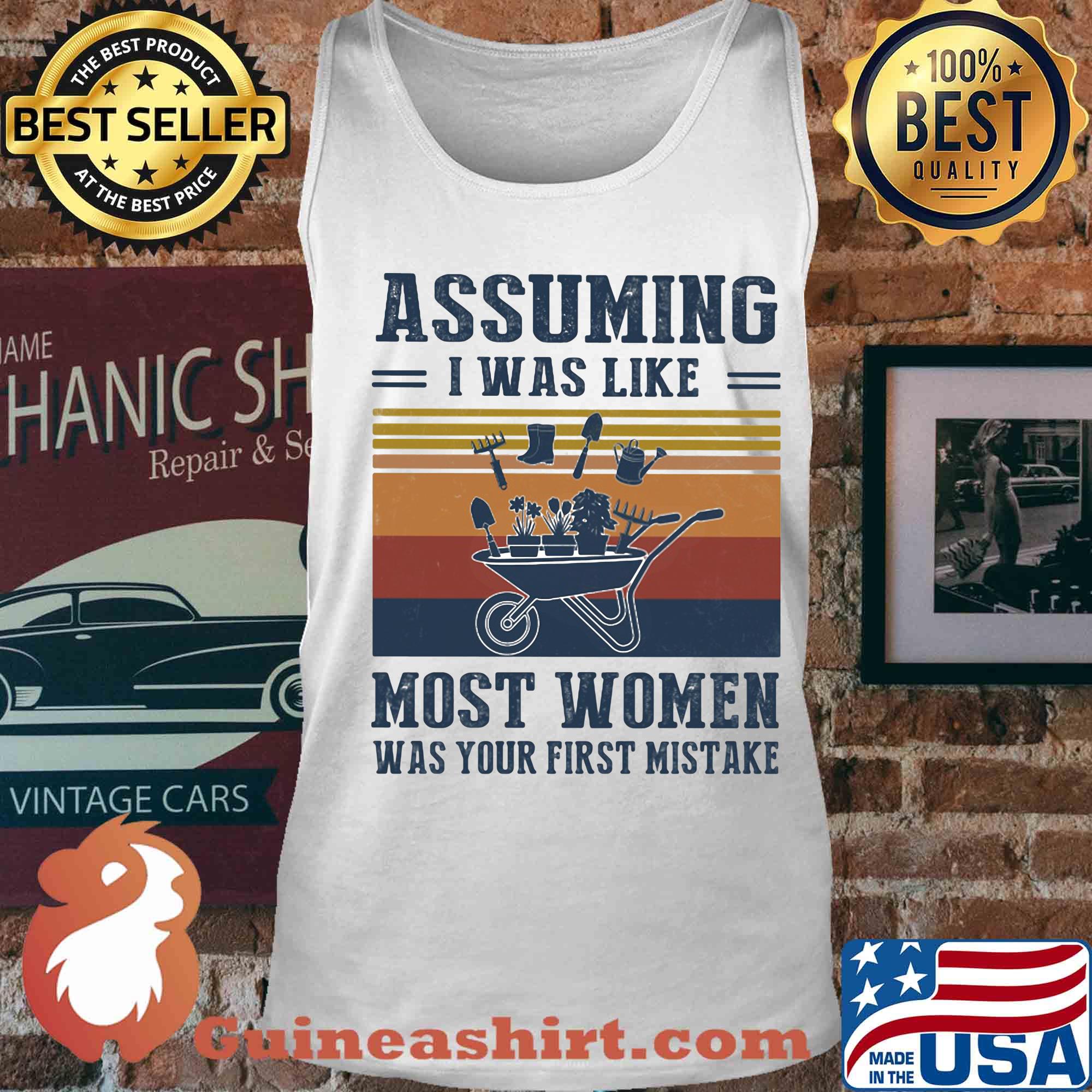 Garden assuming i was like most women was your first mistake vintage s Tank top