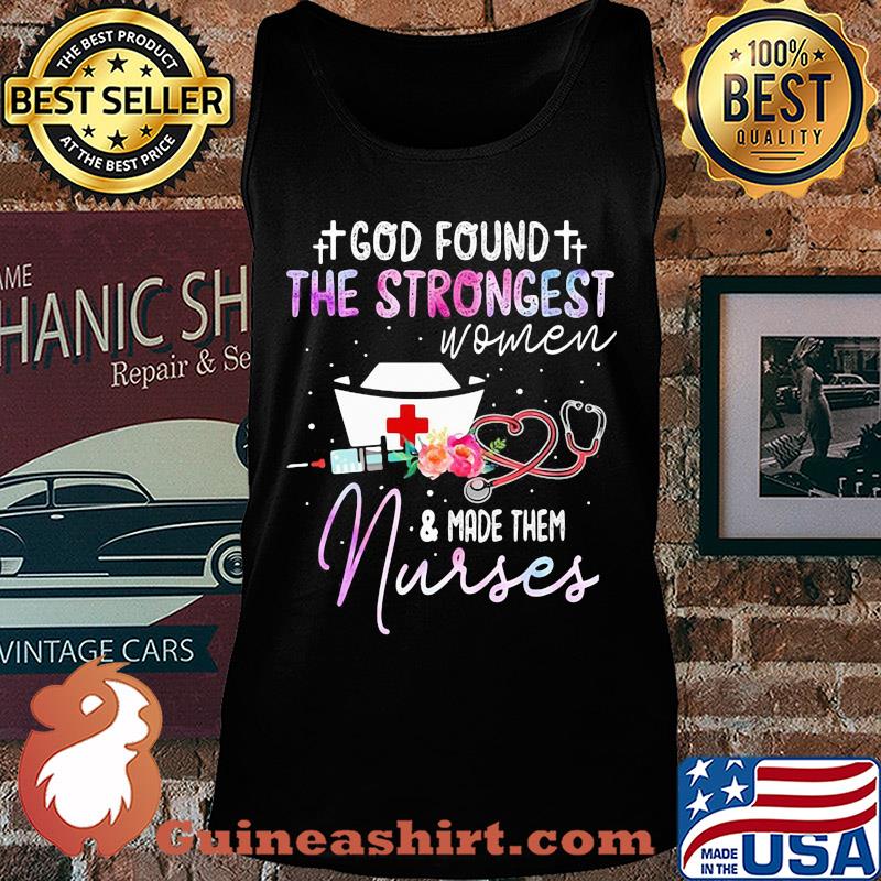 God found the strongest women and made them nurse flowers s Tank top