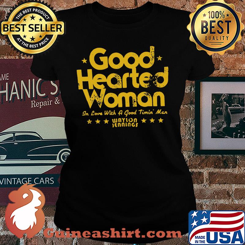 Good hearted woman in love with a good timin man waylon jennings s Ladies tee