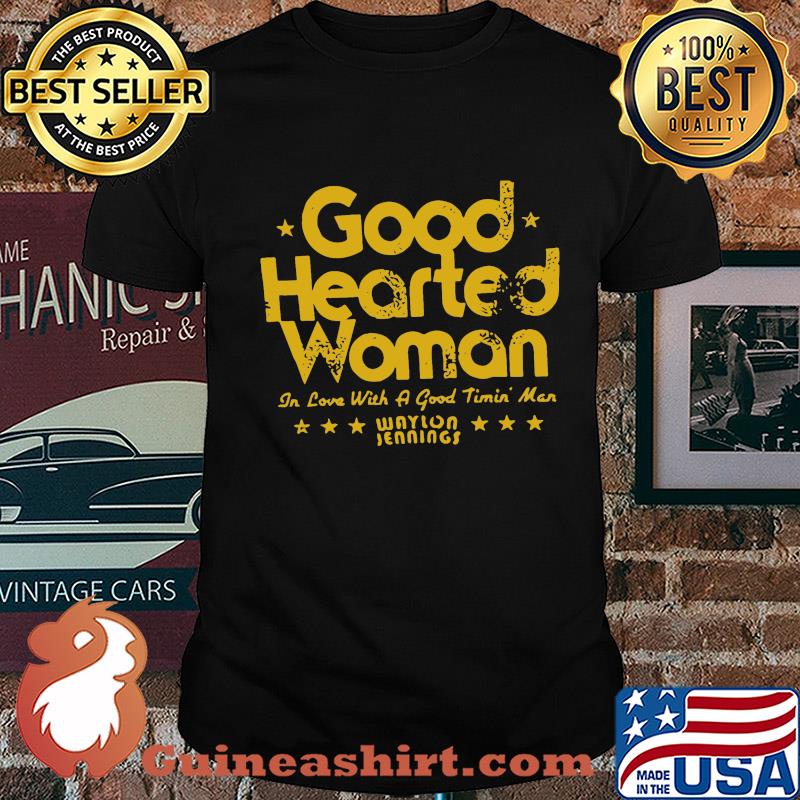 Good hearted woman in love with a good timin man waylon jennings shirt