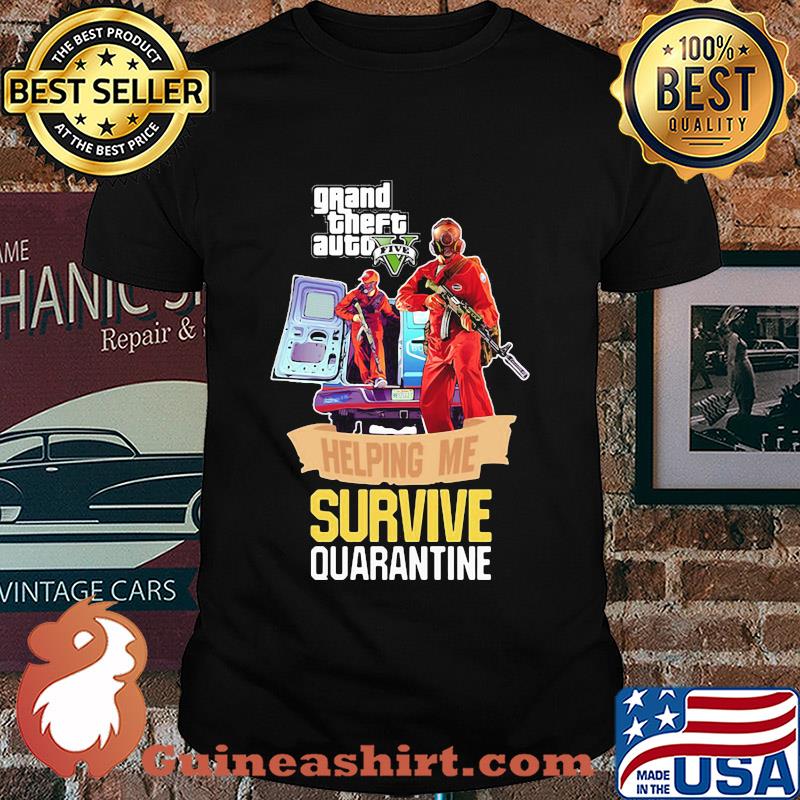 Grand theft auto v five helping me survive quarantine shirt