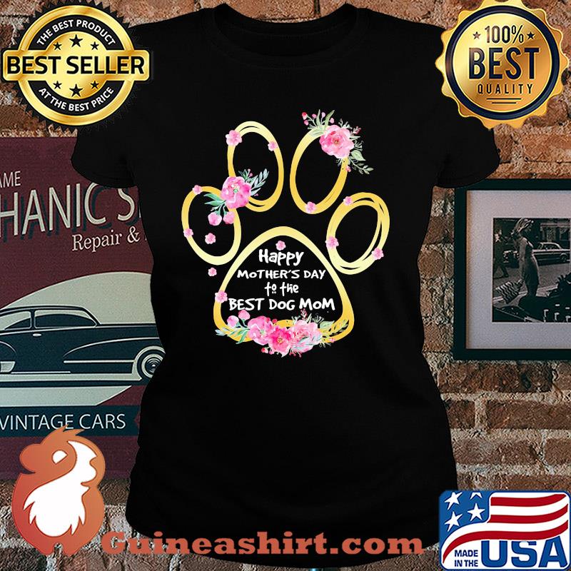 Happy mother's day to the best dog mom paw flower s Ladies tee