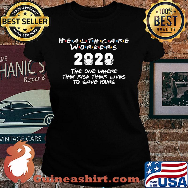 Healthcare workers 2020 the one where they risk their lives to save yours covid-19 s Laides tee