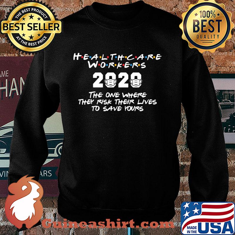 Healthcare workers 2020 the one where they risk their lives to save yours covid-19 s Sweater