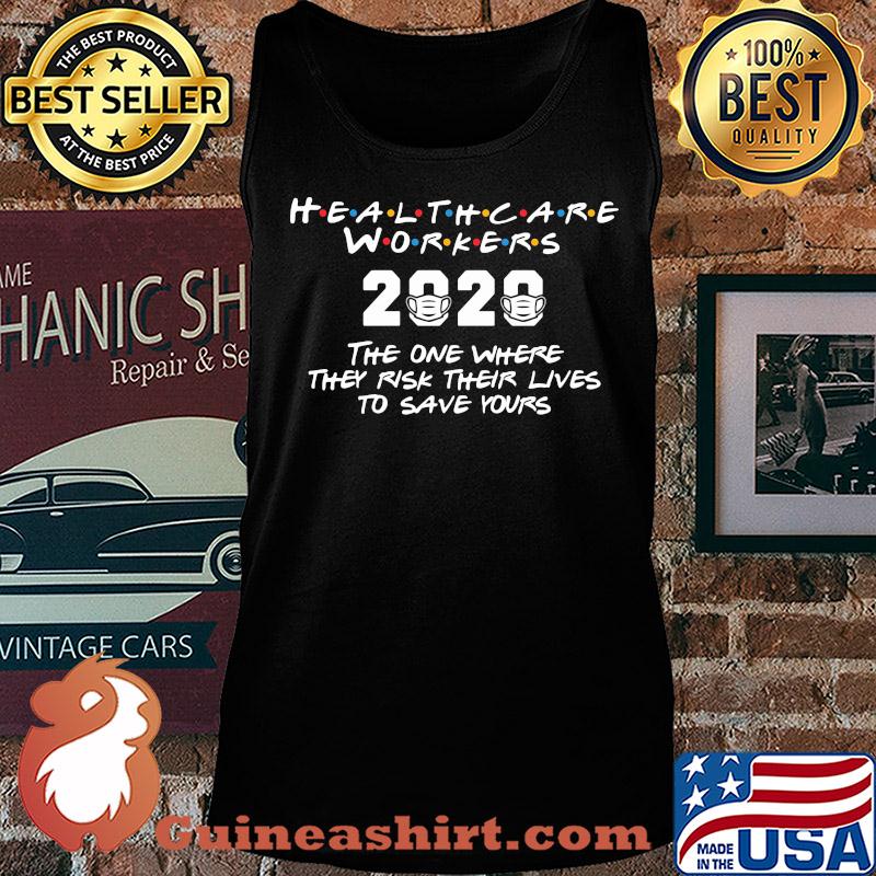 Healthcare workers 2020 the one where they risk their lives to save yours covid-19 s Tank top