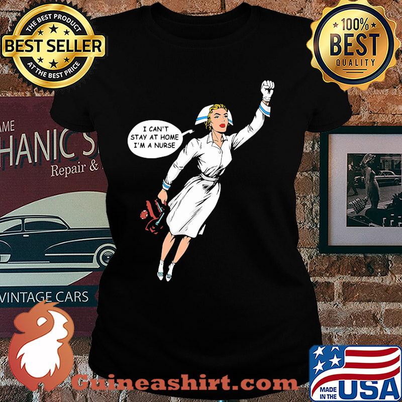 Hero nurse i can’t stay at home i’m a nurse s Laides tee