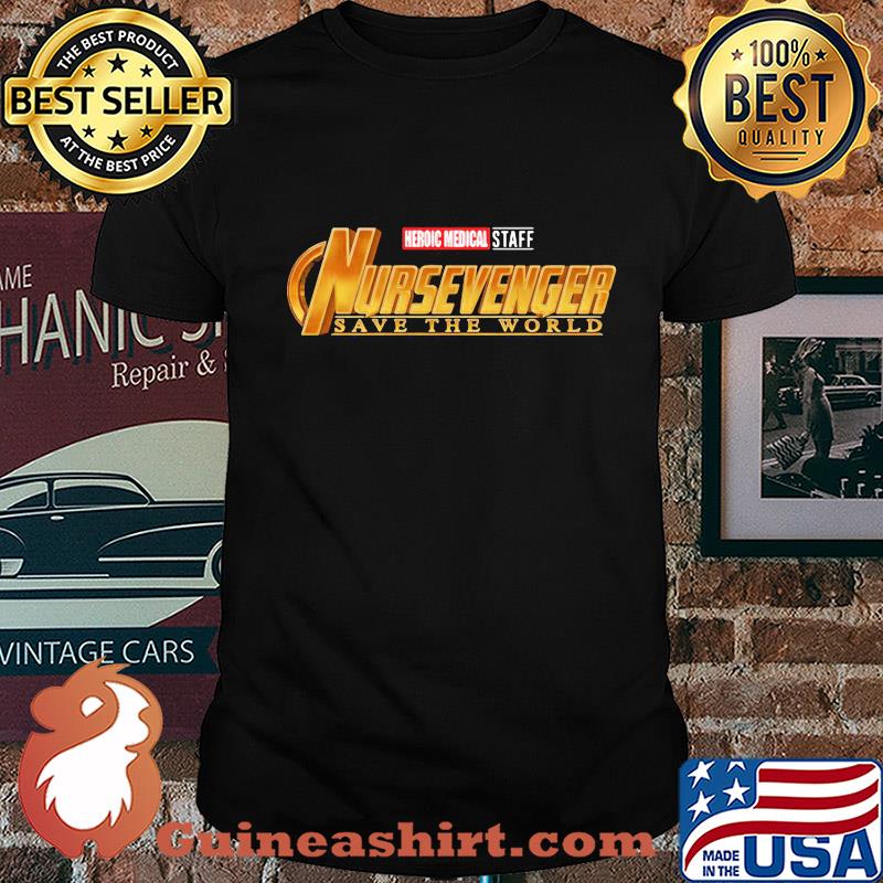 Heroic medical staff nursevenger save the world shirt