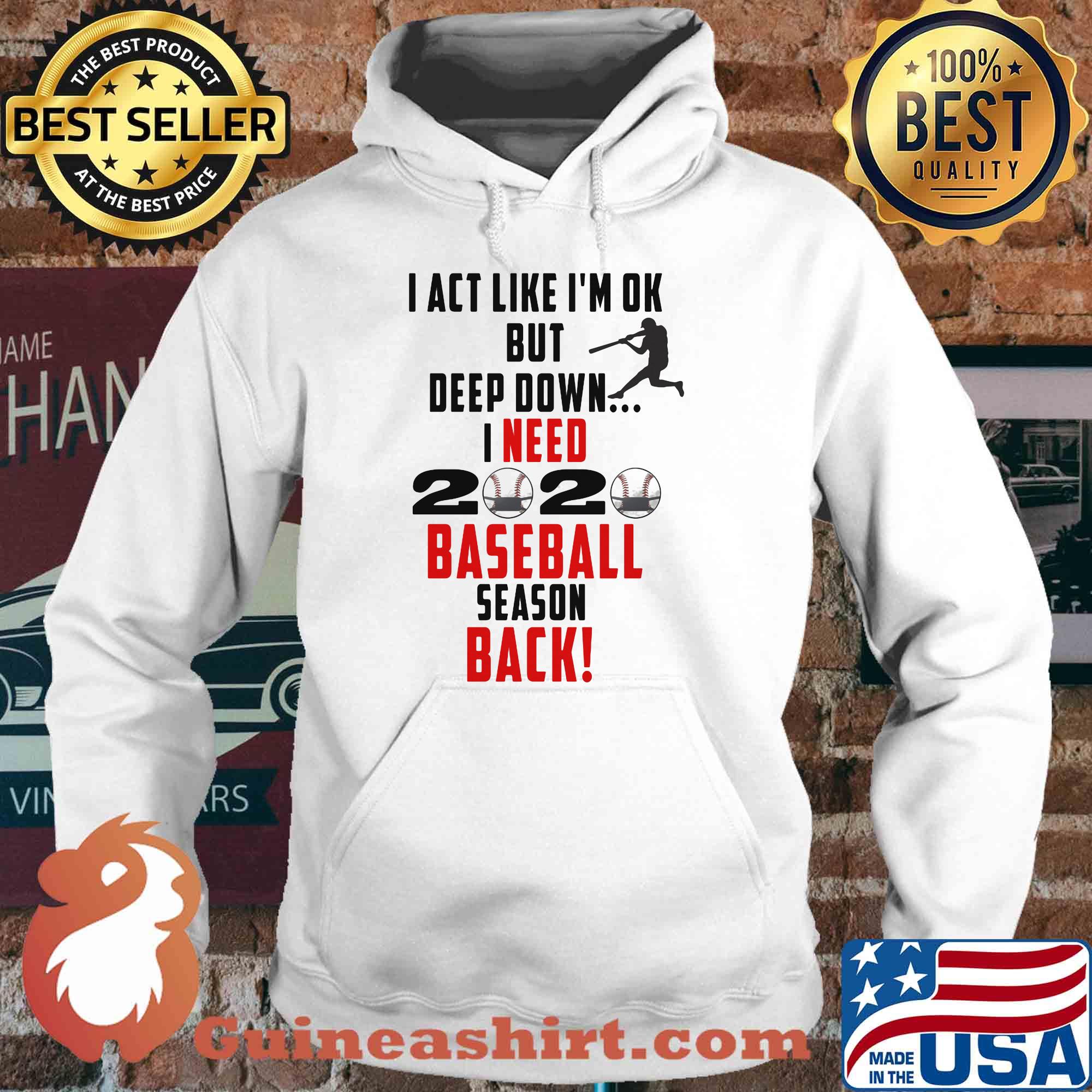 I act like I'm ok but deep down I need 2020 mask baseball season back s Hoodie