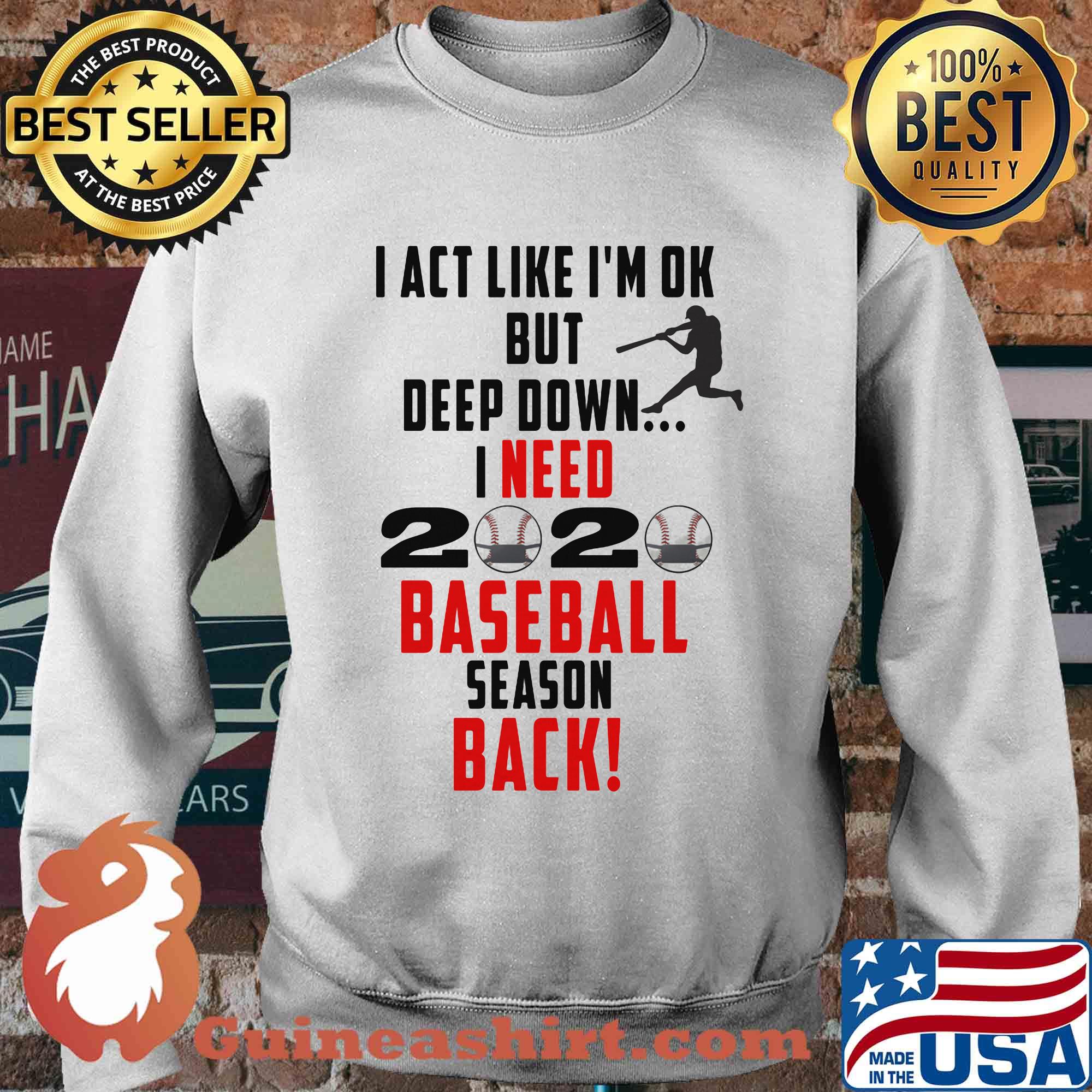 I act like I'm ok but deep down I need 2020 mask baseball season back s Sweater