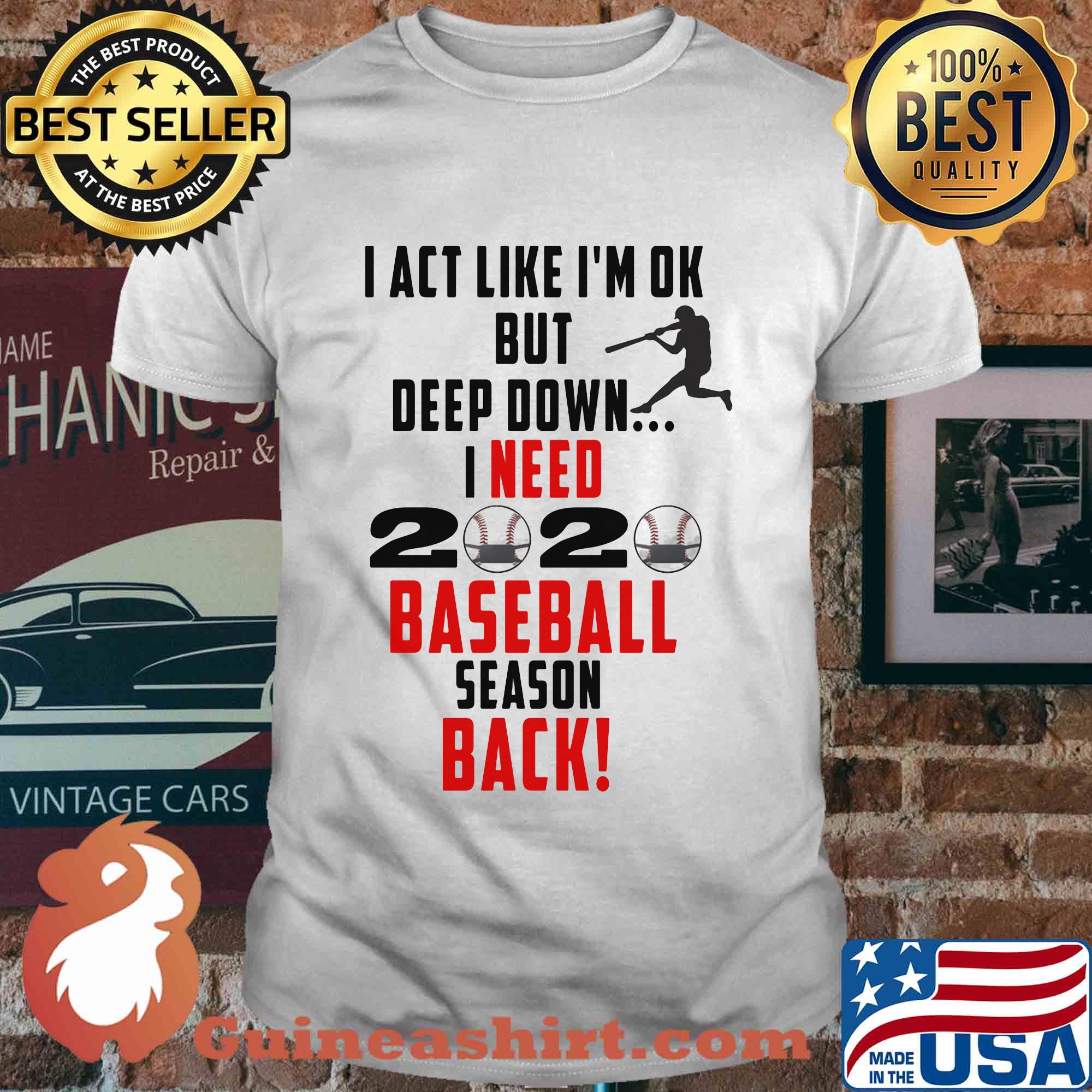 I act like I'm ok but deep down I need 2020 mask baseball season back shirt