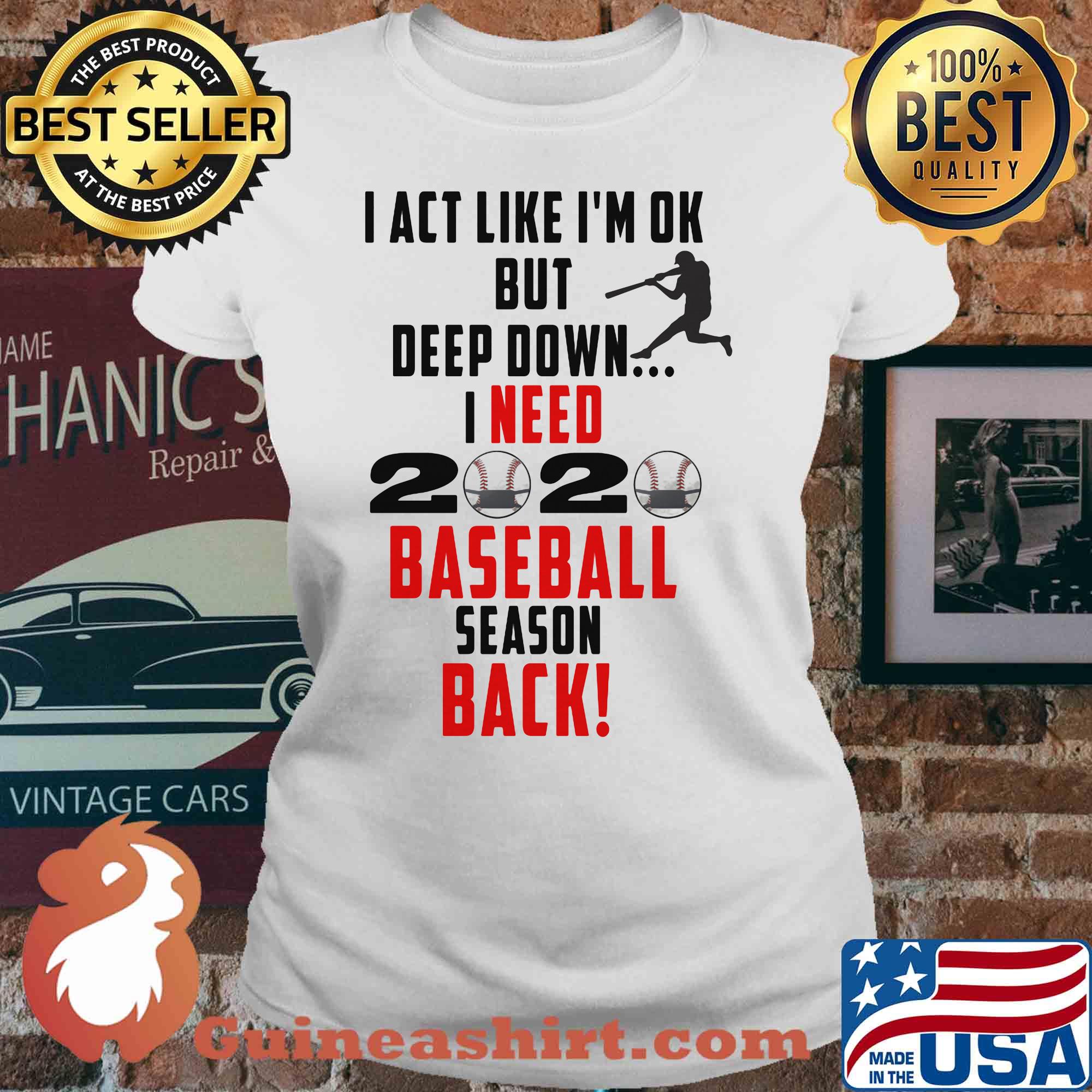 I act like I'm ok but deep down I need 2020 mask baseball season back s V-neck