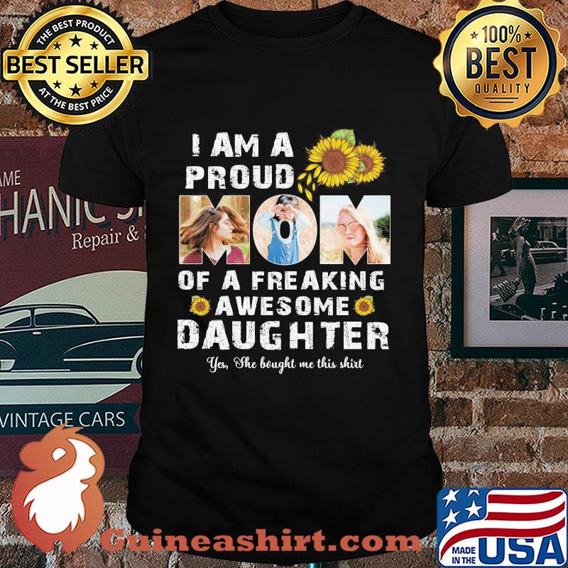 I am a proud dad of a freaking awesome daughter sunflower shirt