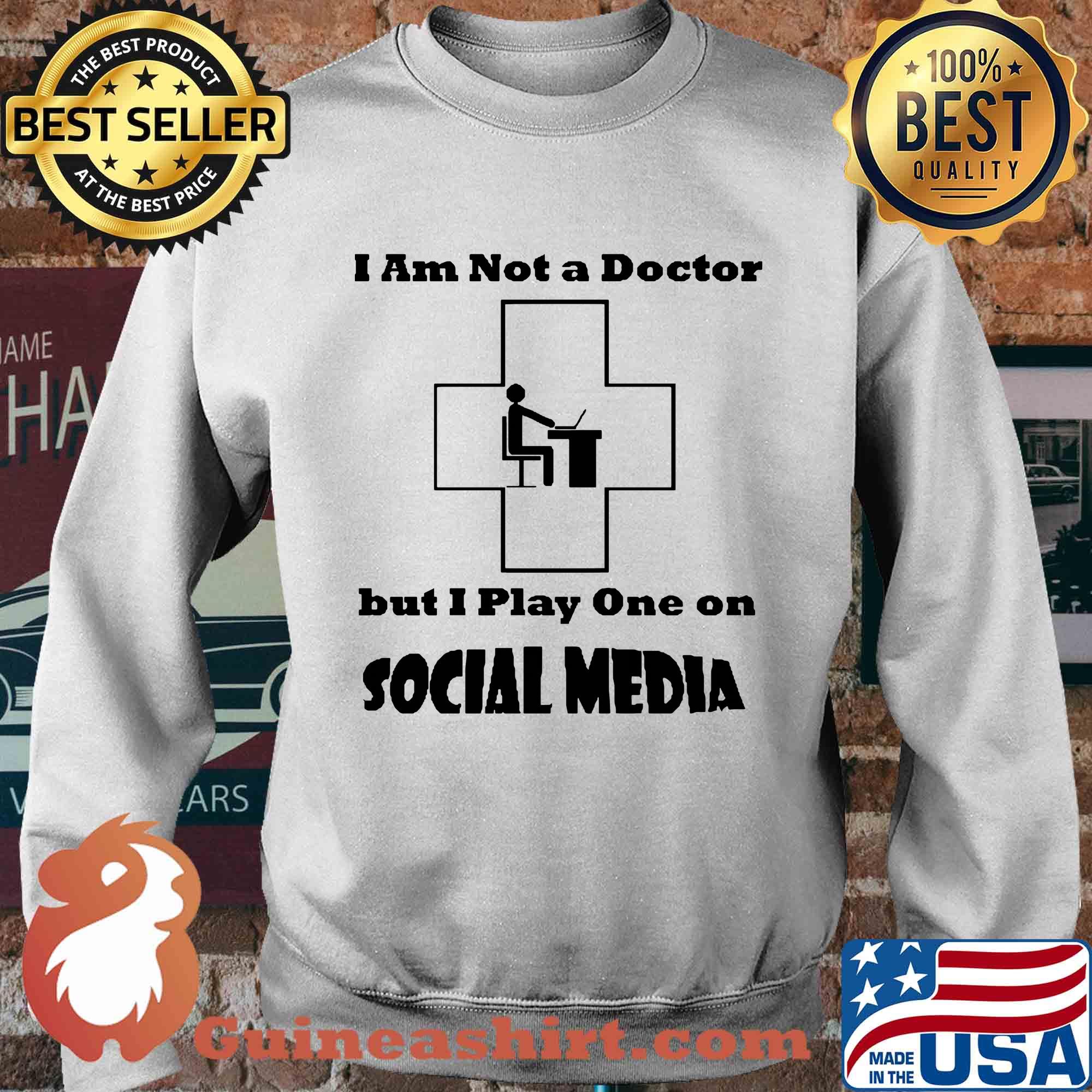 I am not a doctor but I play one on social media s Sweater