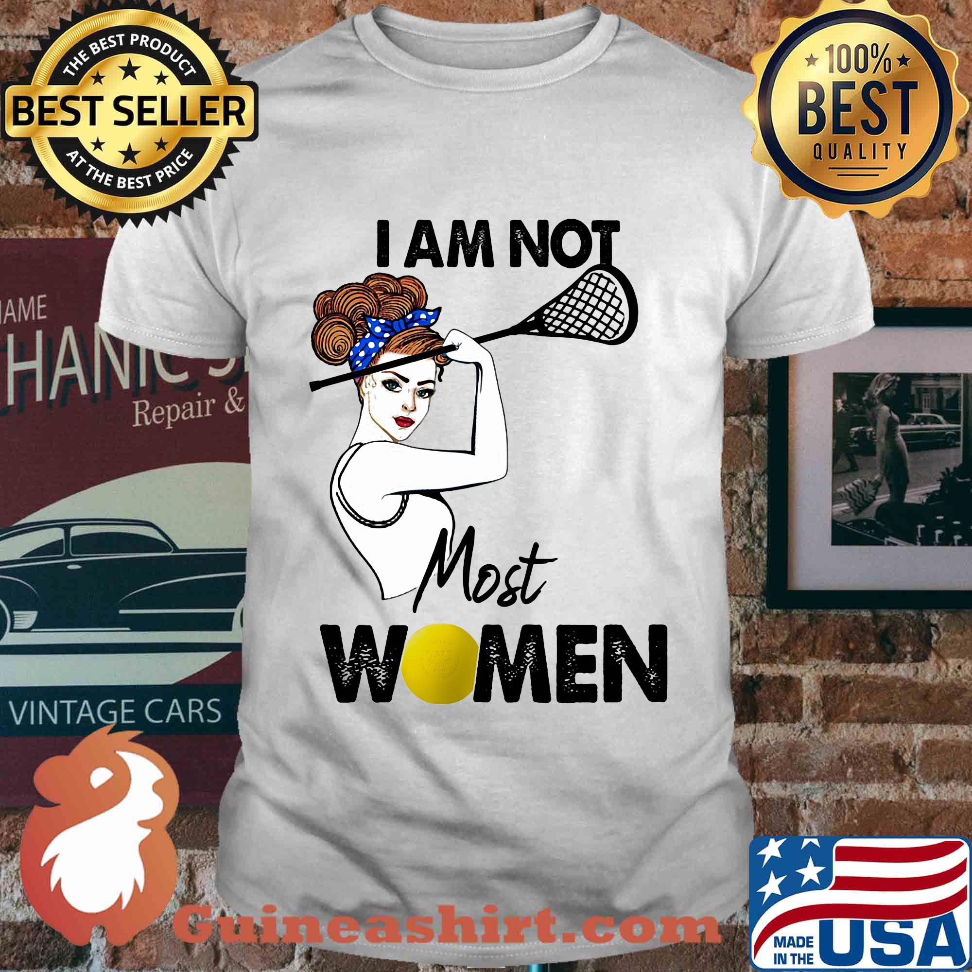 I am not most women Lacrosse shirt