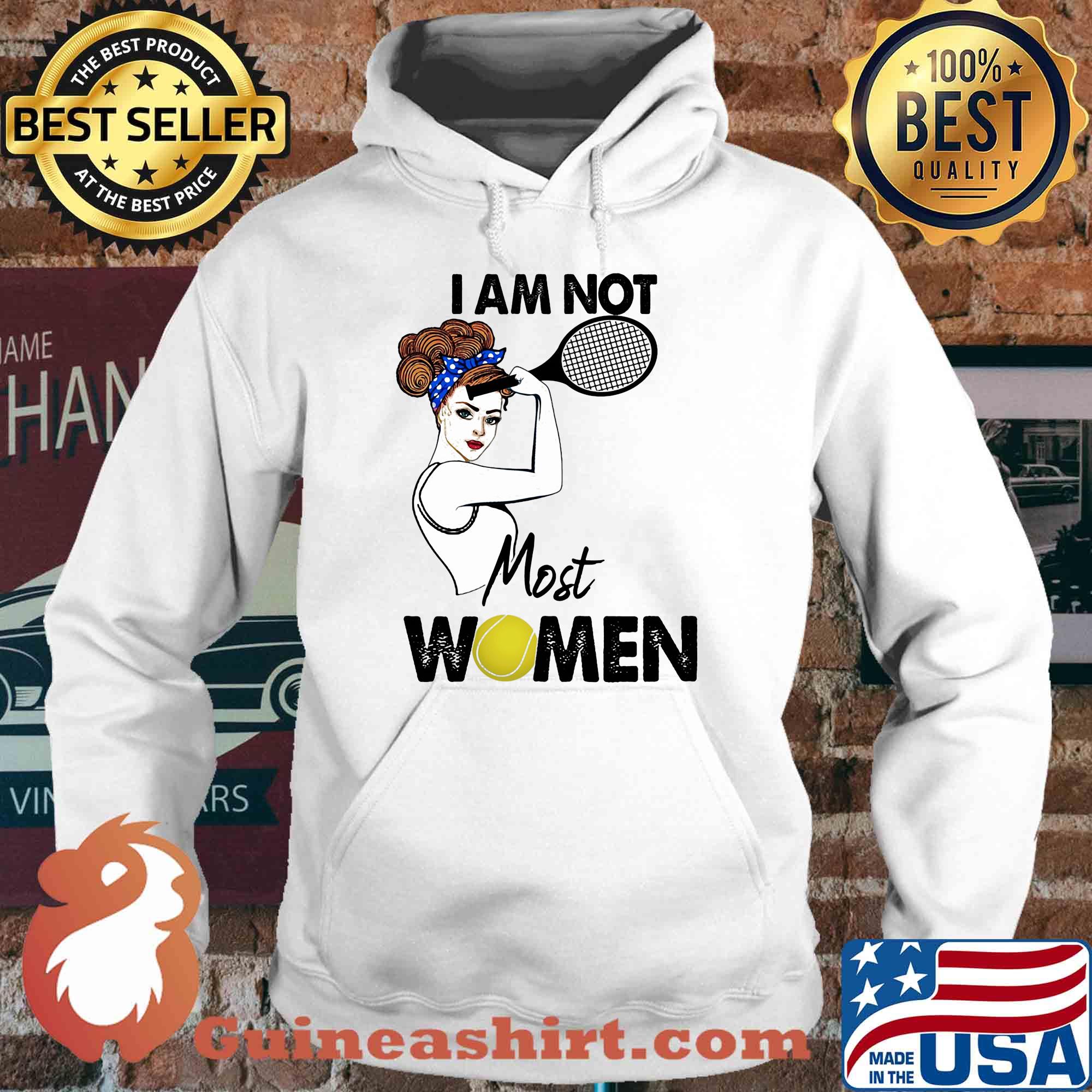 I am not most women Tennis s Hoodie
