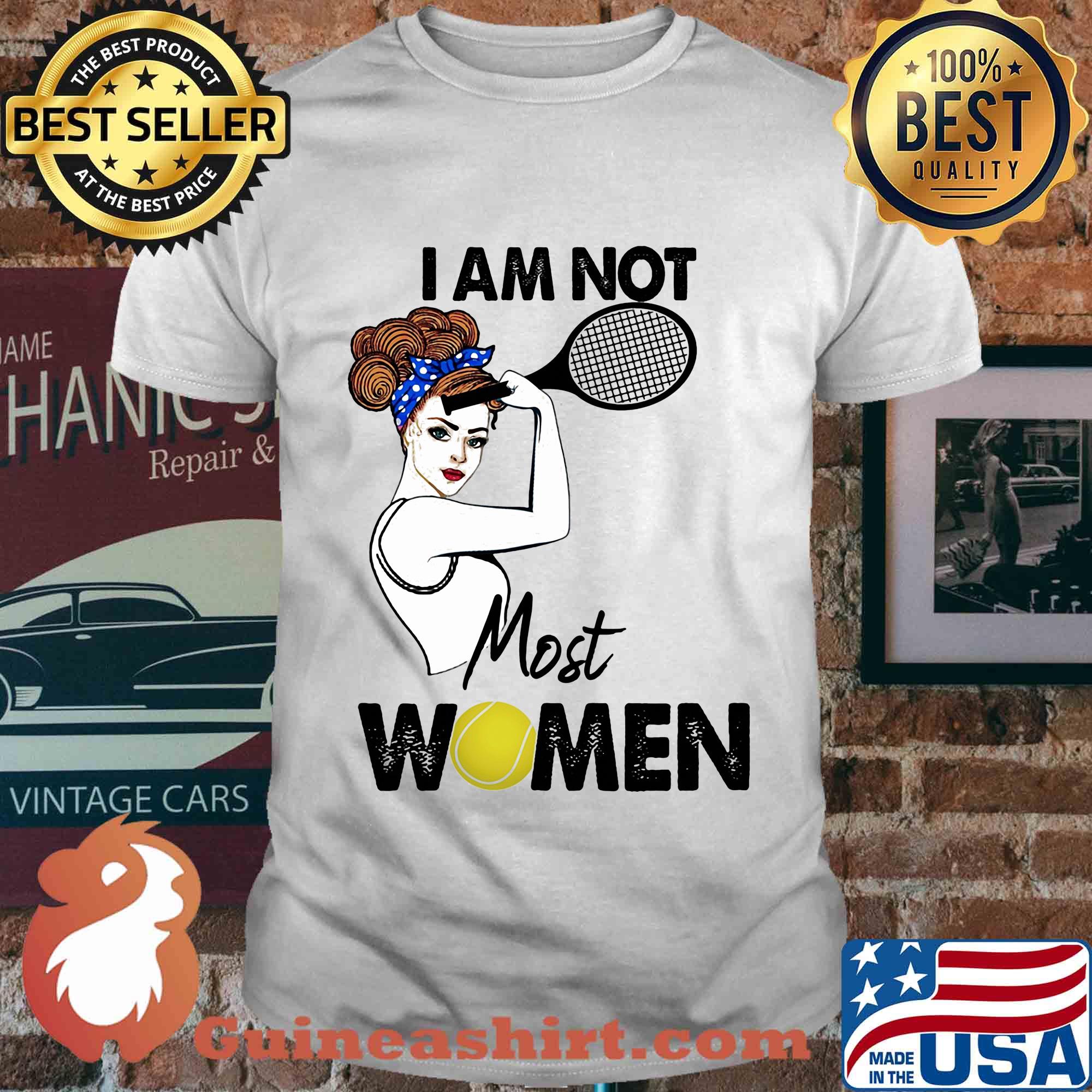 I am not most women Tennis shirt