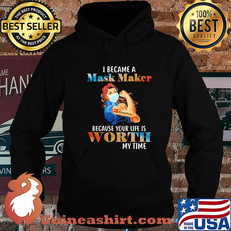 I became a mask maker because your life is worth my time s Hoodie