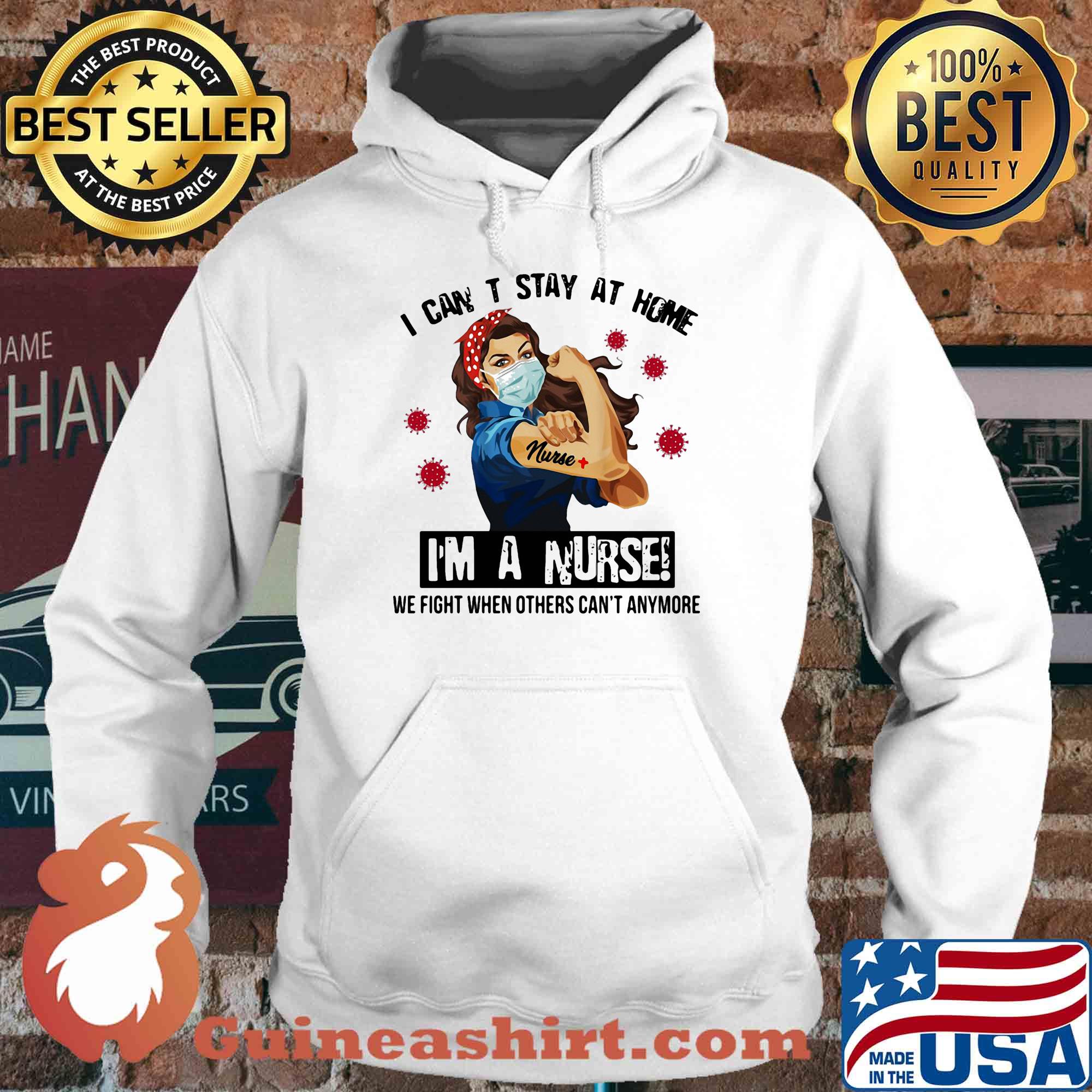 I can't stay at home I'm a nurse we fight when other can't anymore Covid-19 s Hoodie