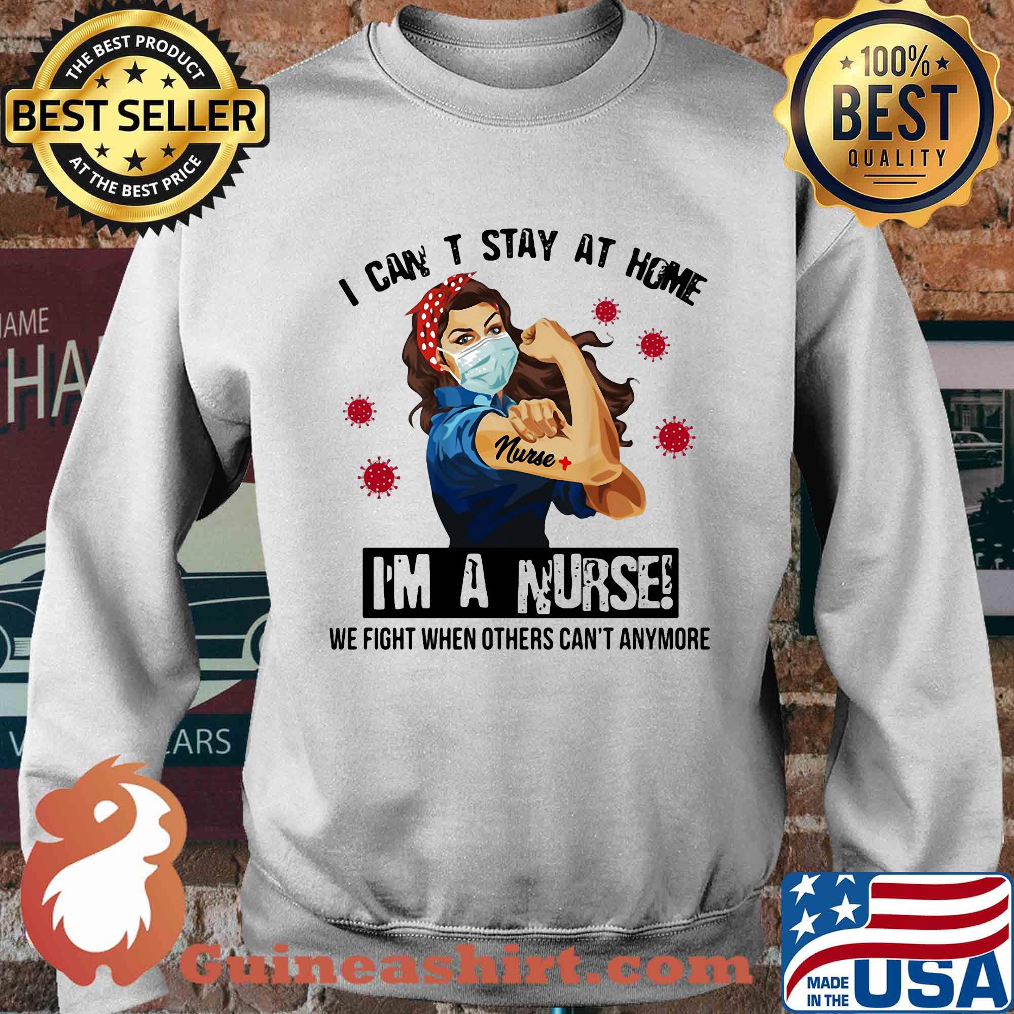 I can't stay at home I'm a nurse we fight when other can't anymore Covid-19 s Sweater