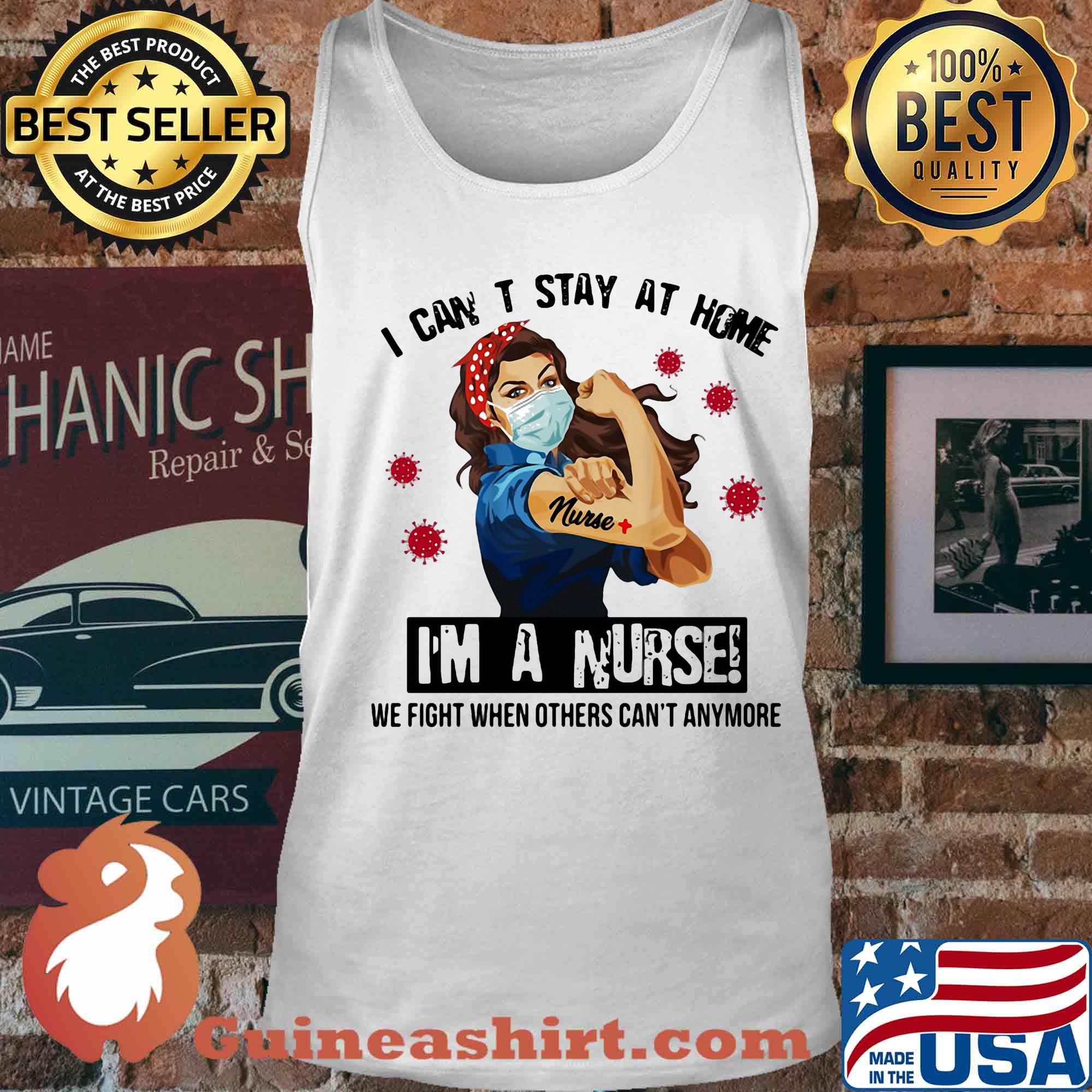 I can't stay at home I'm a nurse we fight when other can't anymore Covid-19 s Tank top