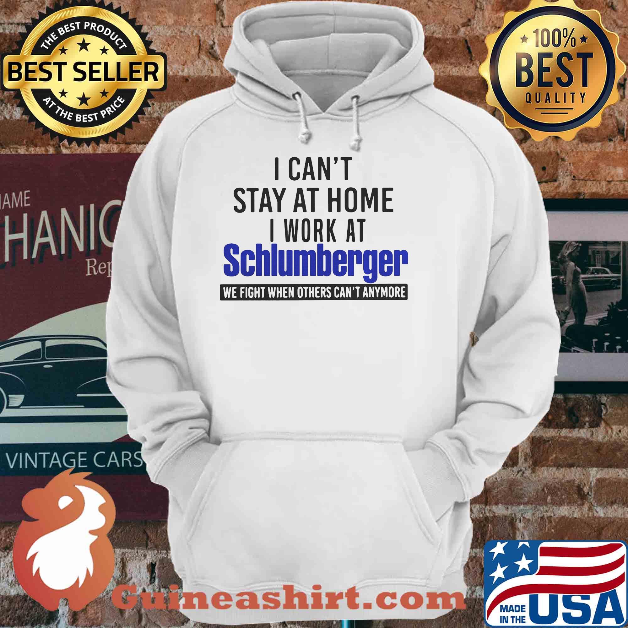 I can't stay at home I work at schlumberger we fight when others can't anymore shirt