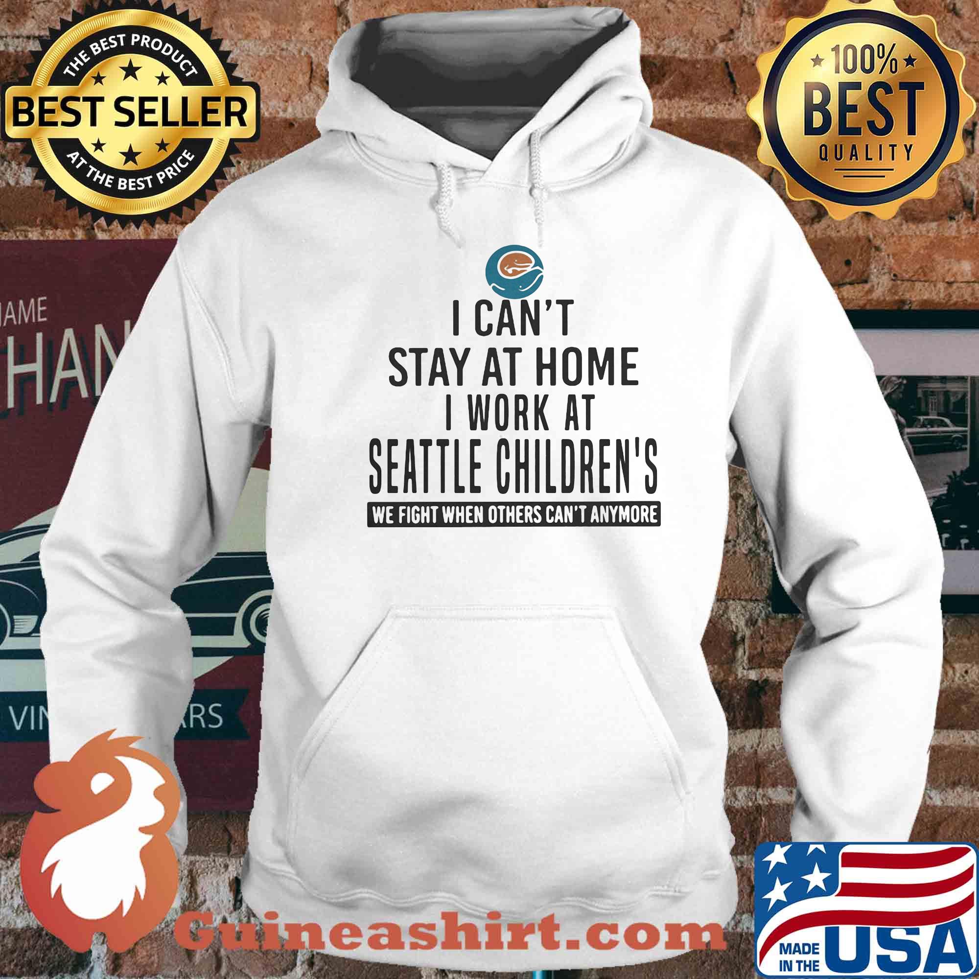 I can't stay at home I work at seattle children's We fight when others can't anymore s 13