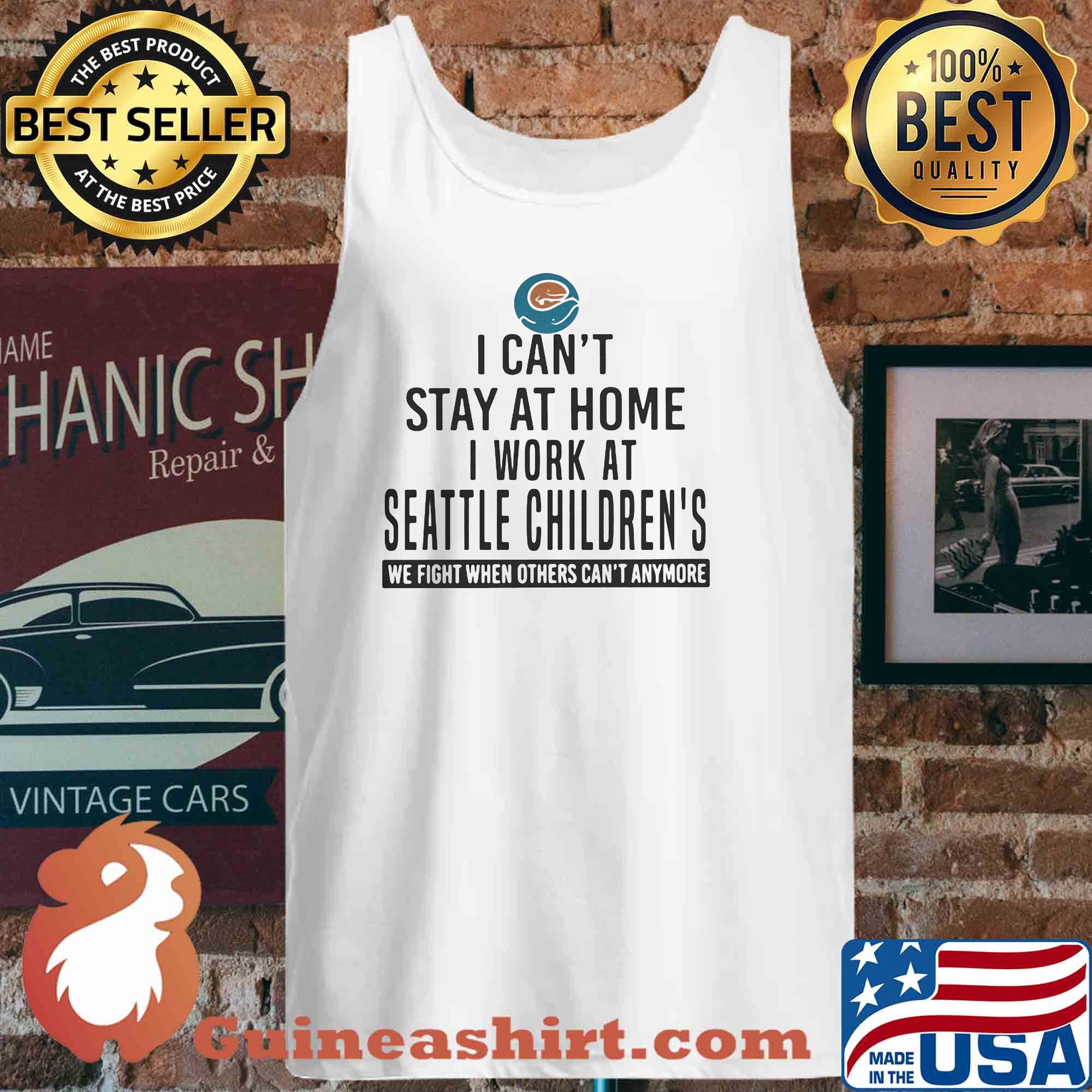 I can't stay at home I work at seattle children's We fight when others can't anymore s 2