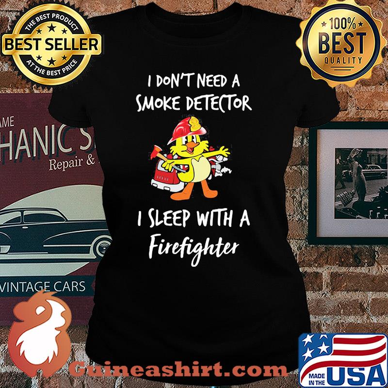 I don't need a smoke detector I sleep with a firefighter s Ladies tee